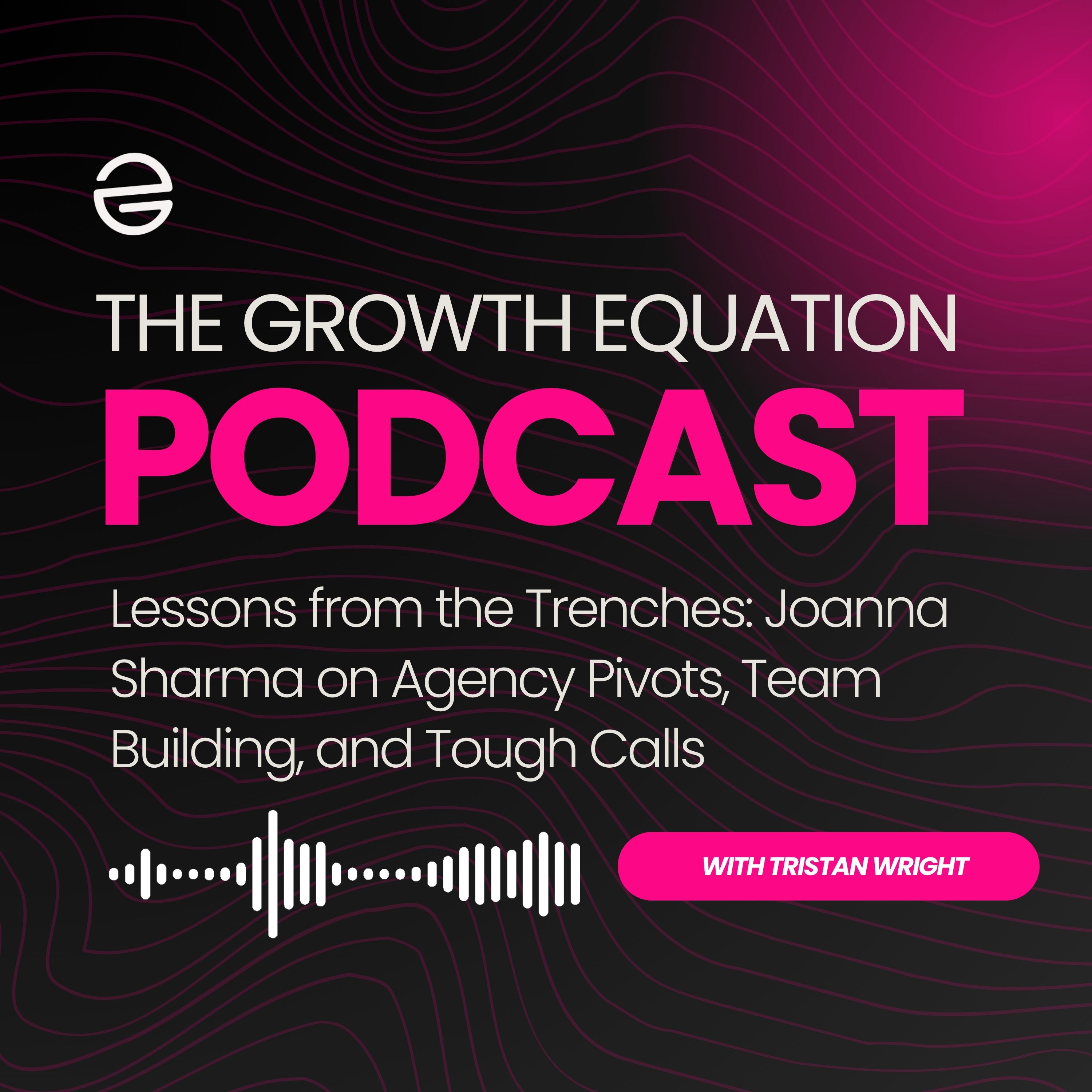 Lessons from the Trenches: Joanna Sharma on Agency Pivots, Team Building, and Tough Calls