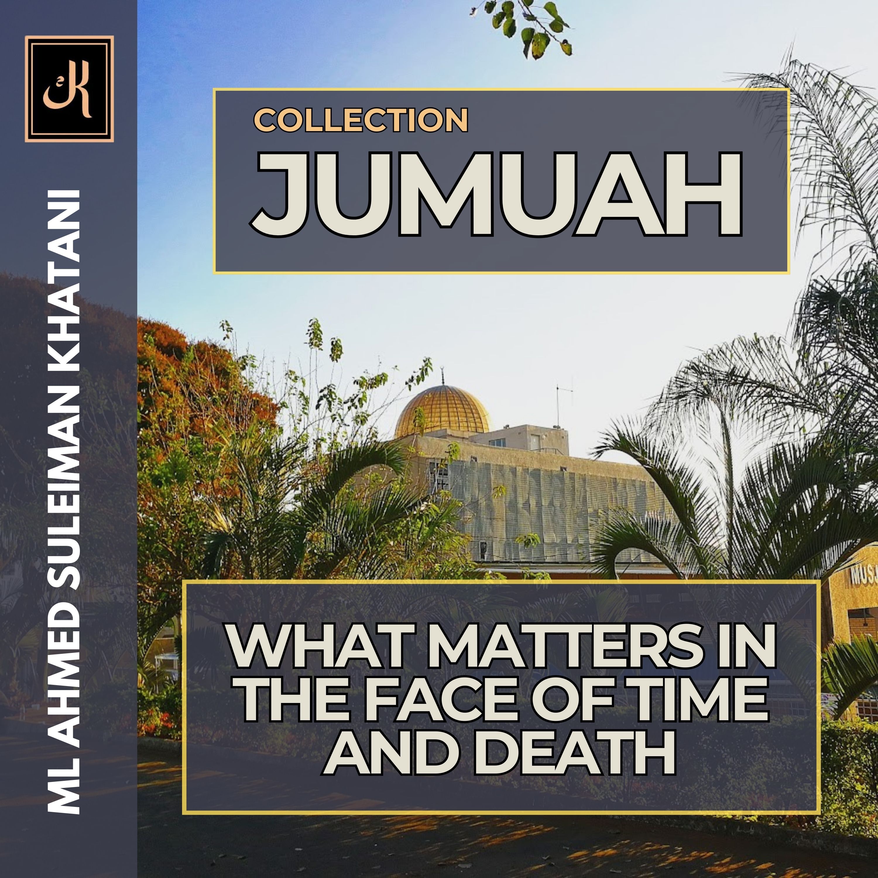 What Matters In The Face Of Time And Death by Ml A.S Khatani episode artwork