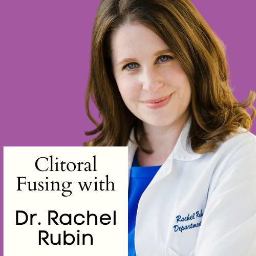 Dr. Rachel Rubin: Unlocking Clitoral Fusing Through Non-surgical Lysis
