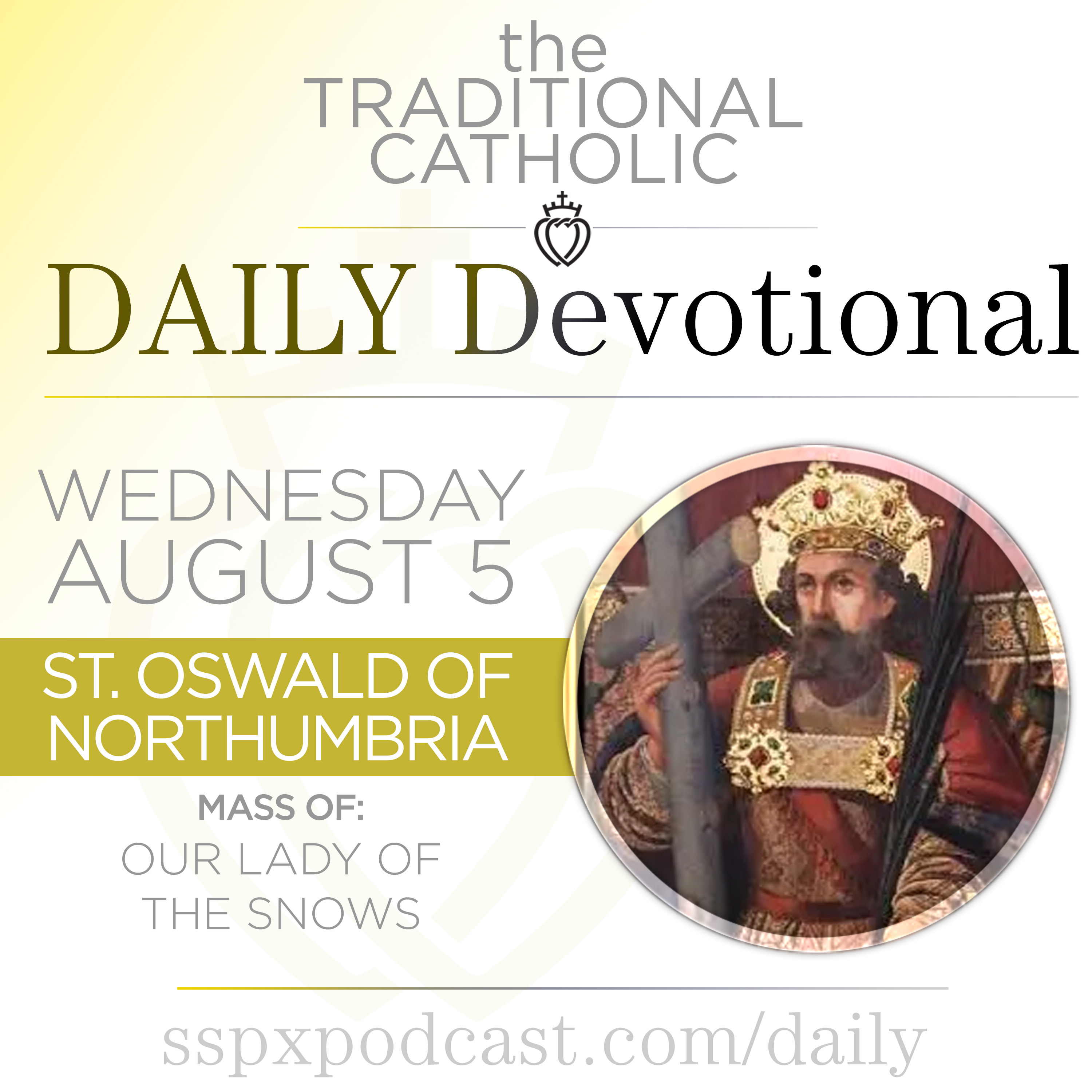 Aug 5 – Dedication of OL of the Snows / S Oswald of Northumbria