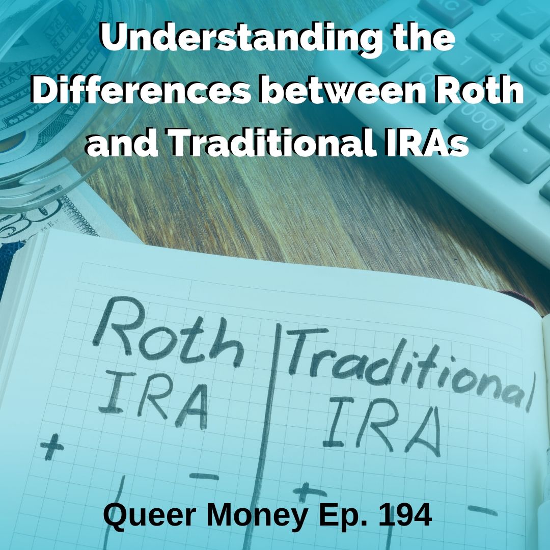 What’s the Difference Between a Traditional and Roth IRA? - Queer Money Ep 194