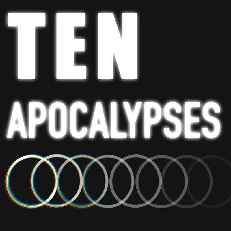 Artwork for podcast Ten Apocalypses