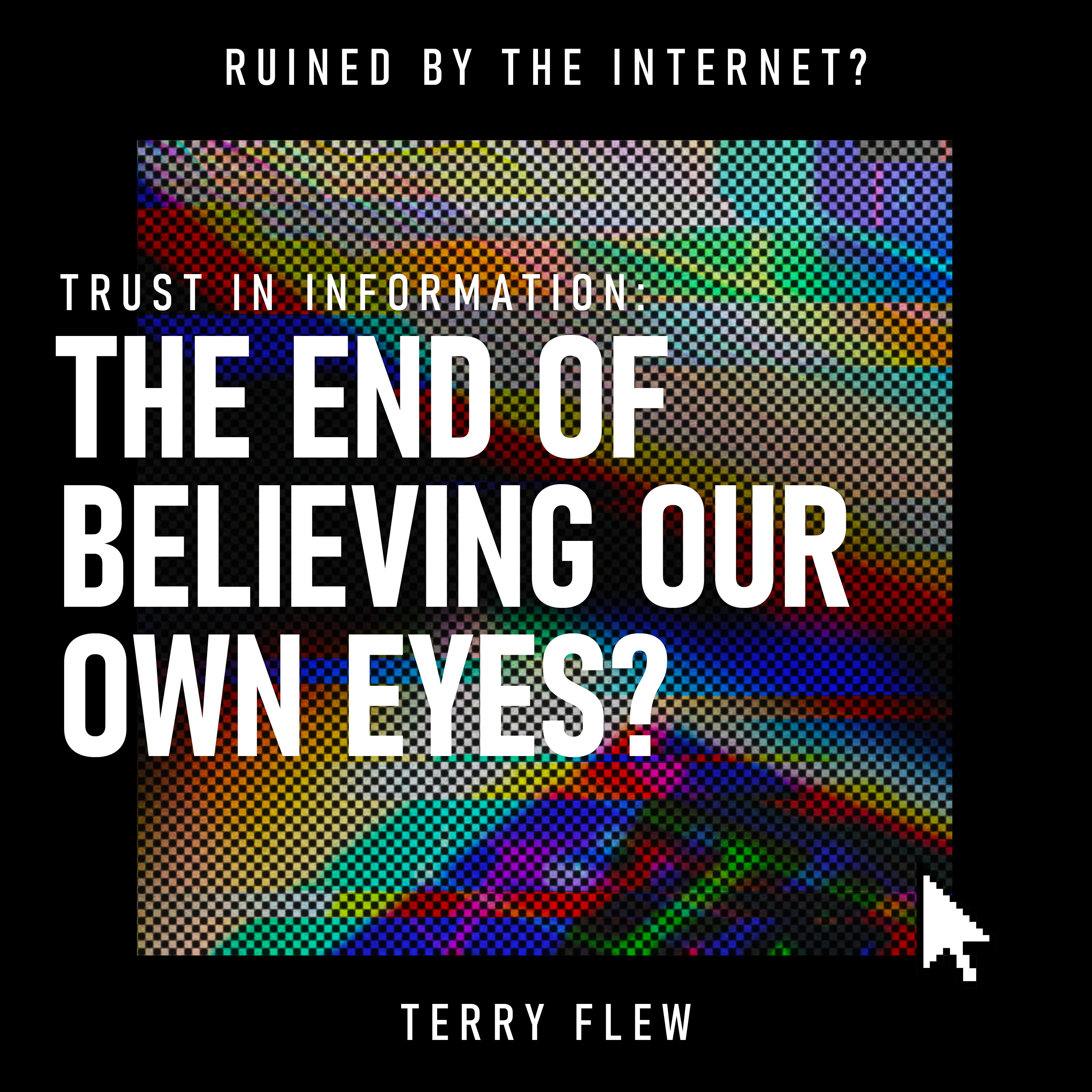 Trust in Information: The End of Believing Our Own Eyes?