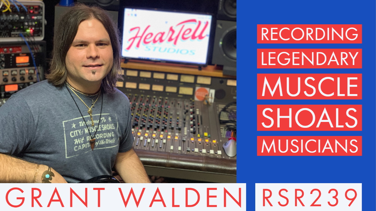 RSR239 - Grant Walden - Recording Legendary Muscle Shoals Musicians