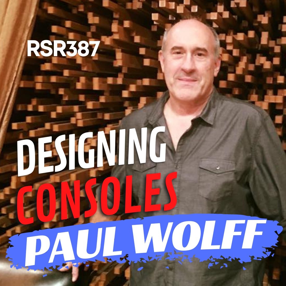 RSR387 - Paul Wolff -  Designing Immersive Analog Consoles and Studio Gear [API, Tonelux, FIX]