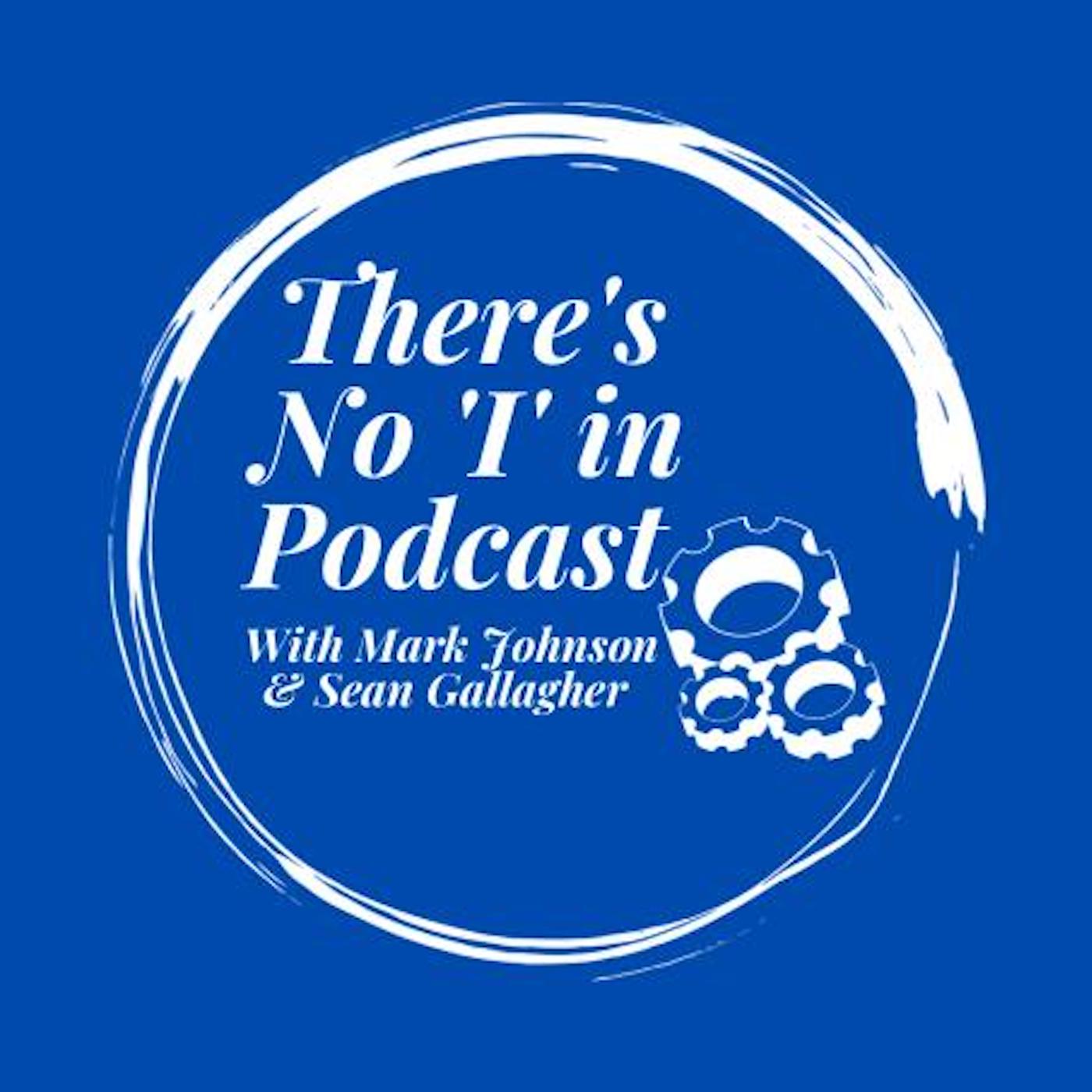 Artwork for podcast There’s No ‘I’ in Podcast