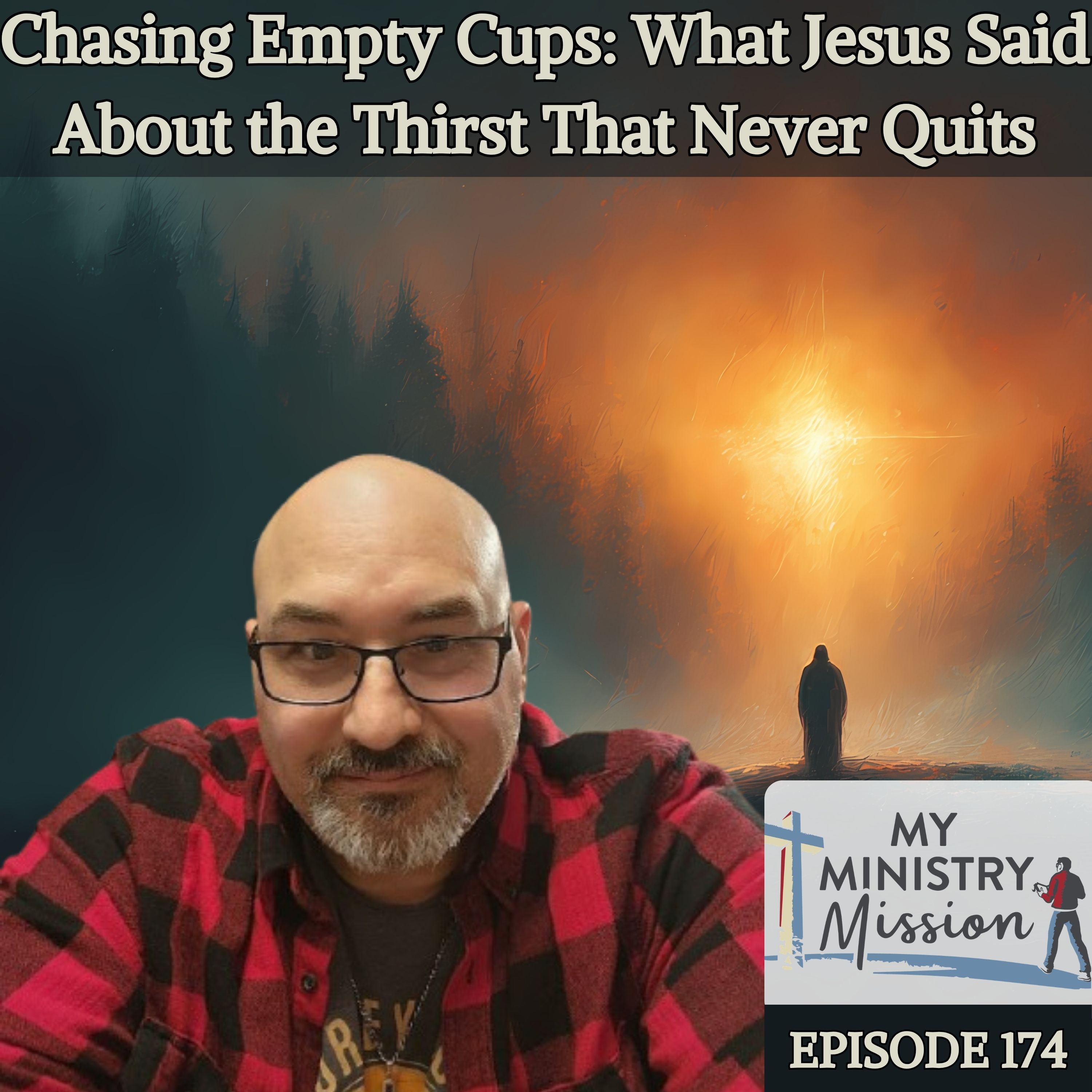 Chasing Empty Cups: What Jesus Said About the Thirst That Never Quits (Ep 174) episode artwork