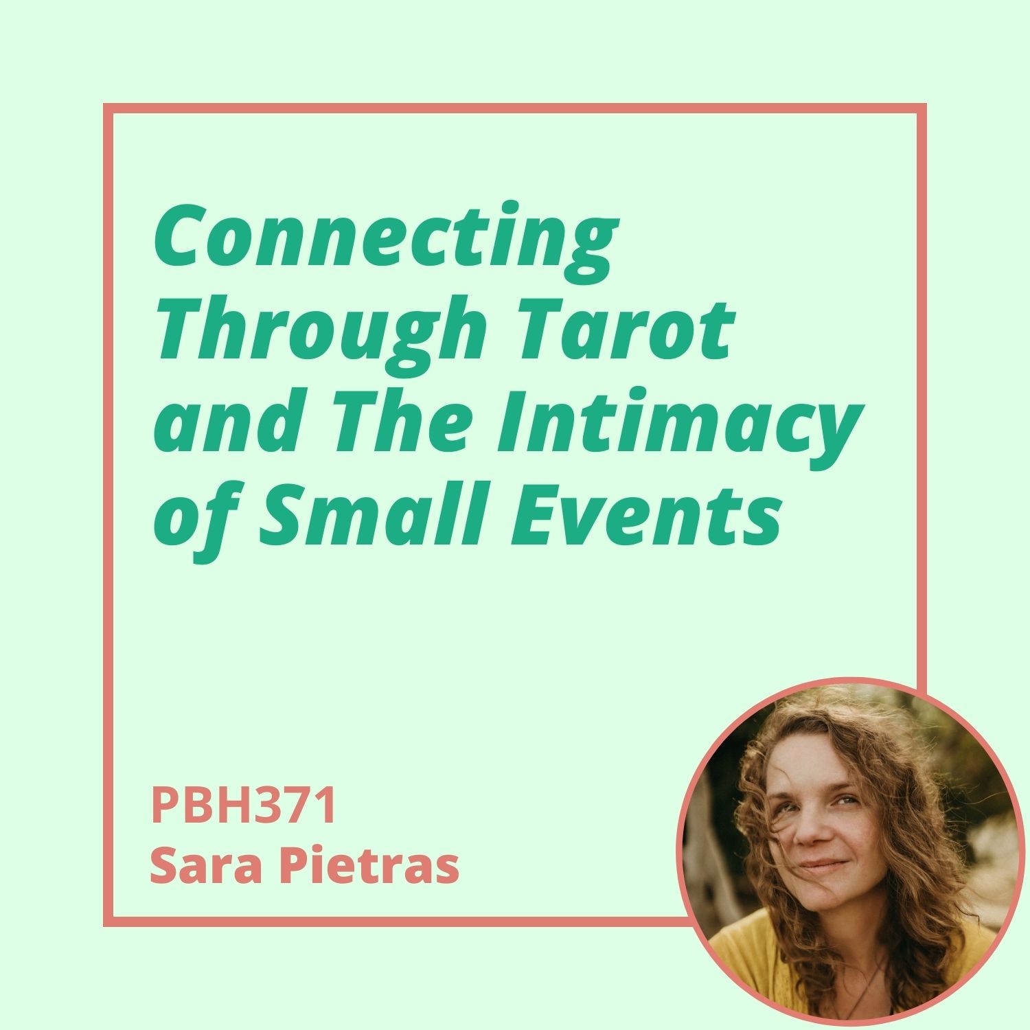 371: Sara Pietras - Connecting Through Tarot and The Intimacy of Small Events