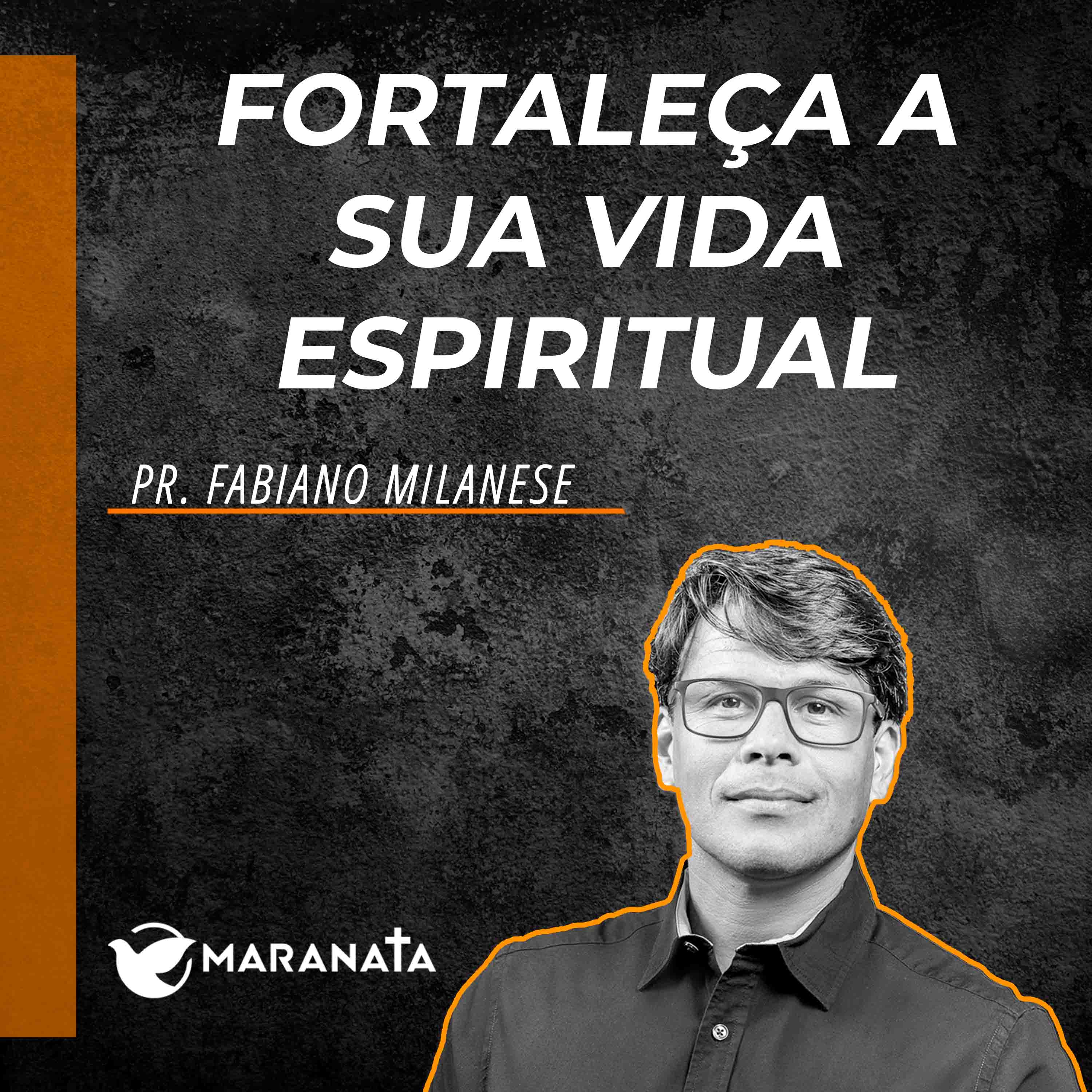 Fortaleça a sua vida espiritual - Pr. Fabiano Milanese episode artwork