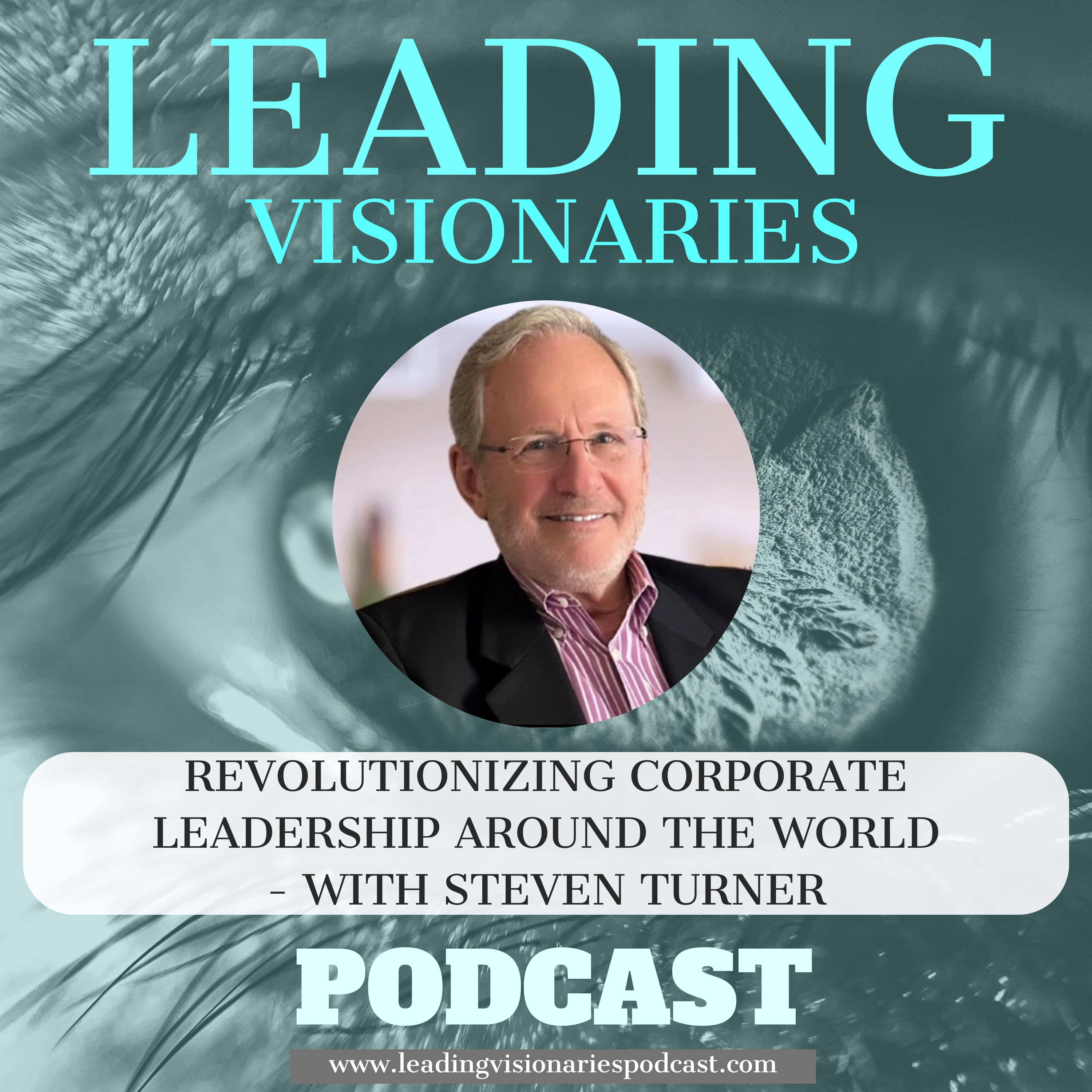 Revolutionizing Corporate Leadership Around the World—with Steven Turner- EP35