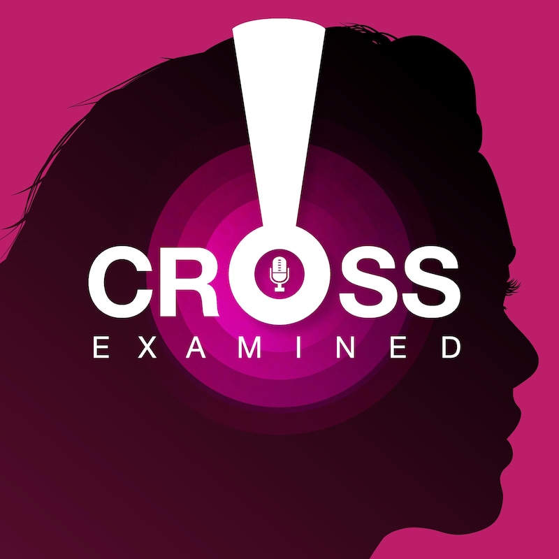 Artwork for podcast Cross-Examined