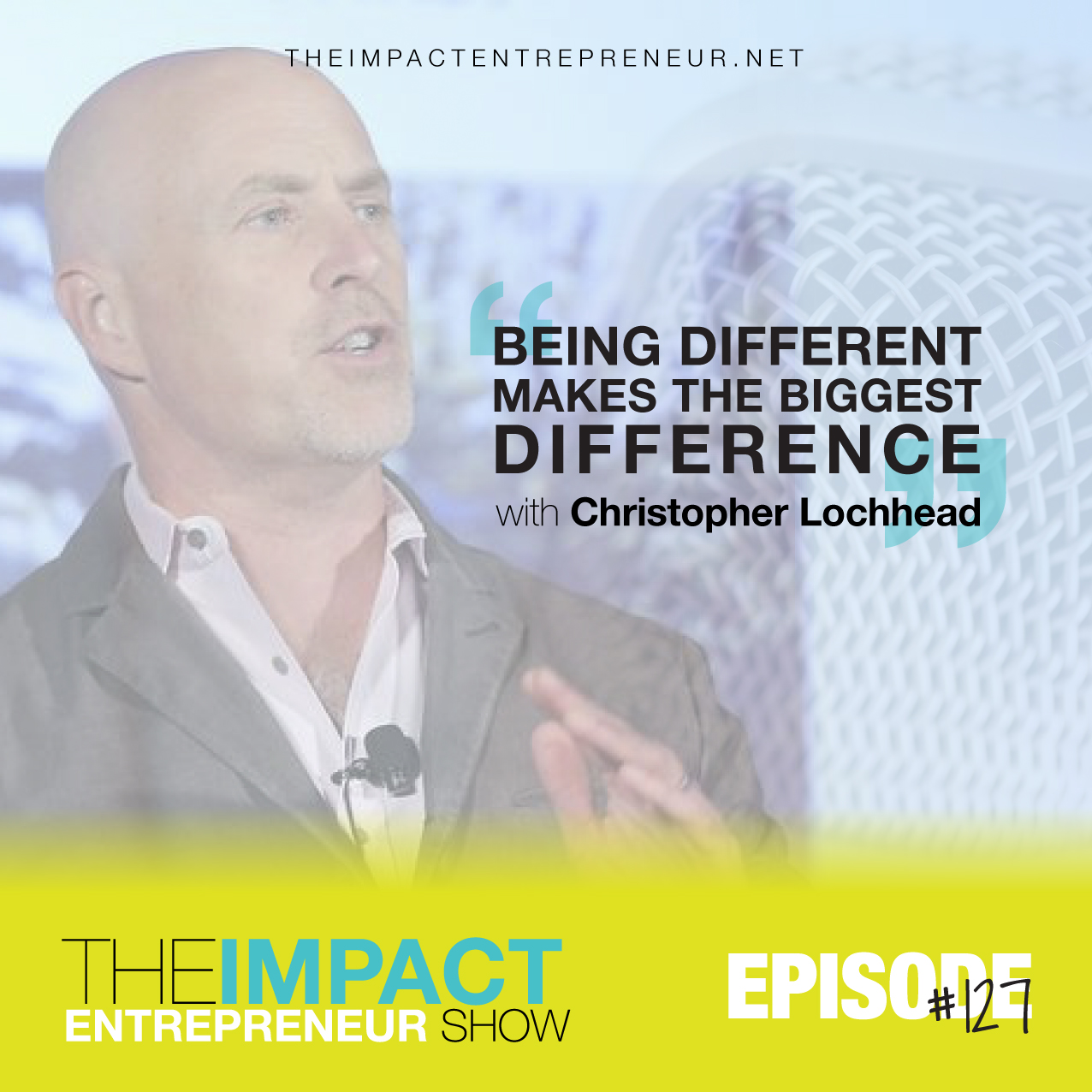 Ep. 127 - Being Different Makes the Biggest Difference - with Christopher Lochhead