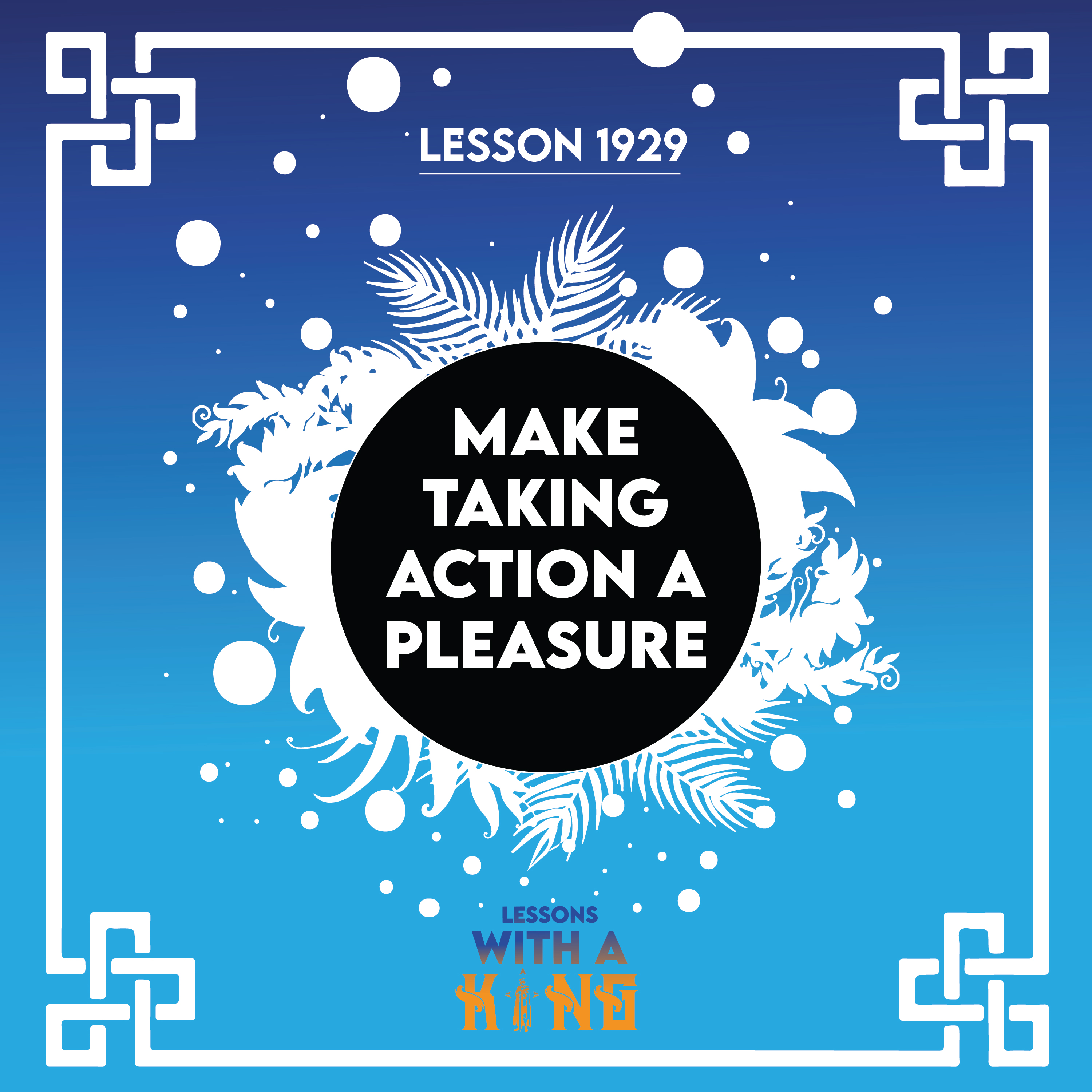 Lesson 1929: Make Taking Action A Pleasure