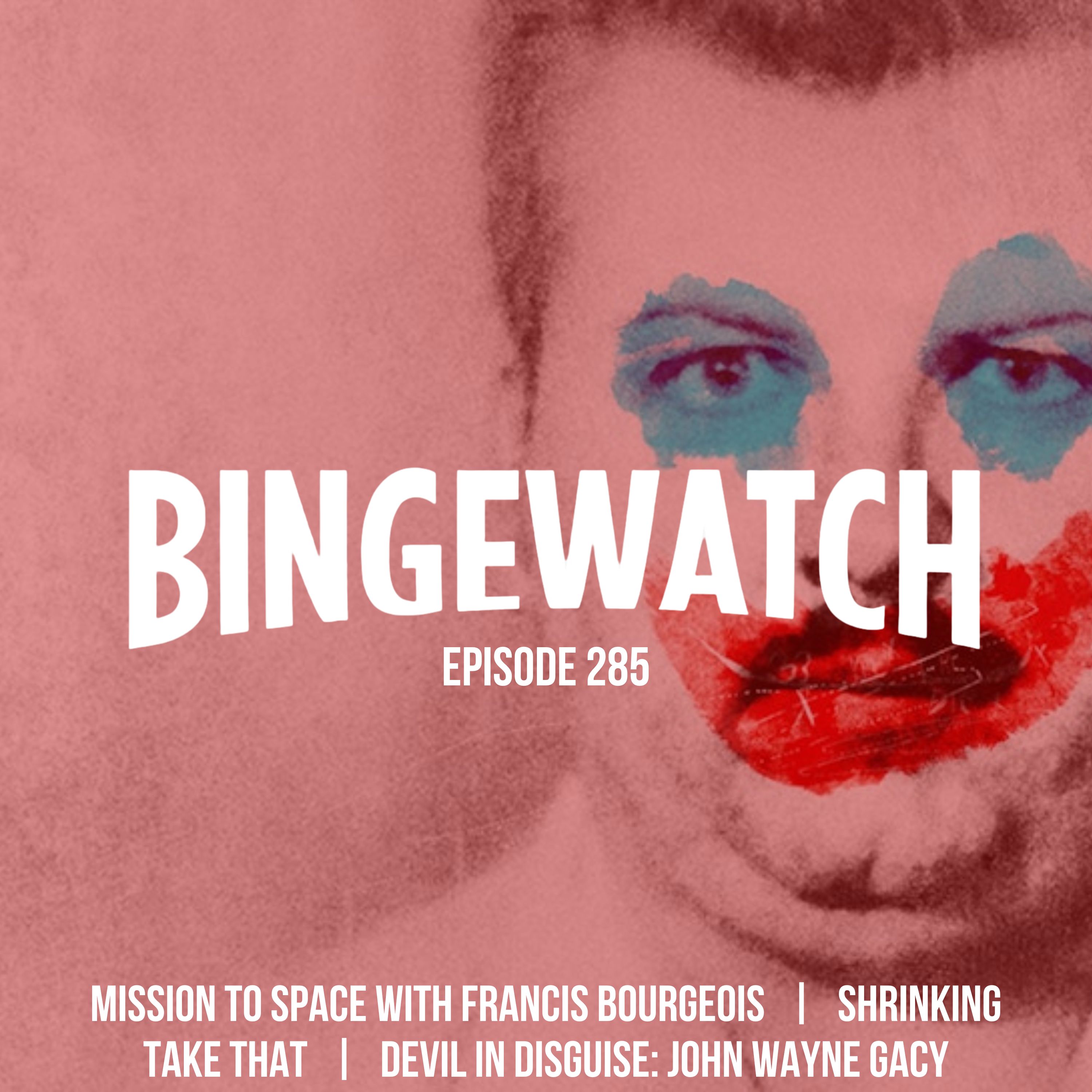 John Wayne Gacy, Take That, Shrinking, and Francis Bourgeois