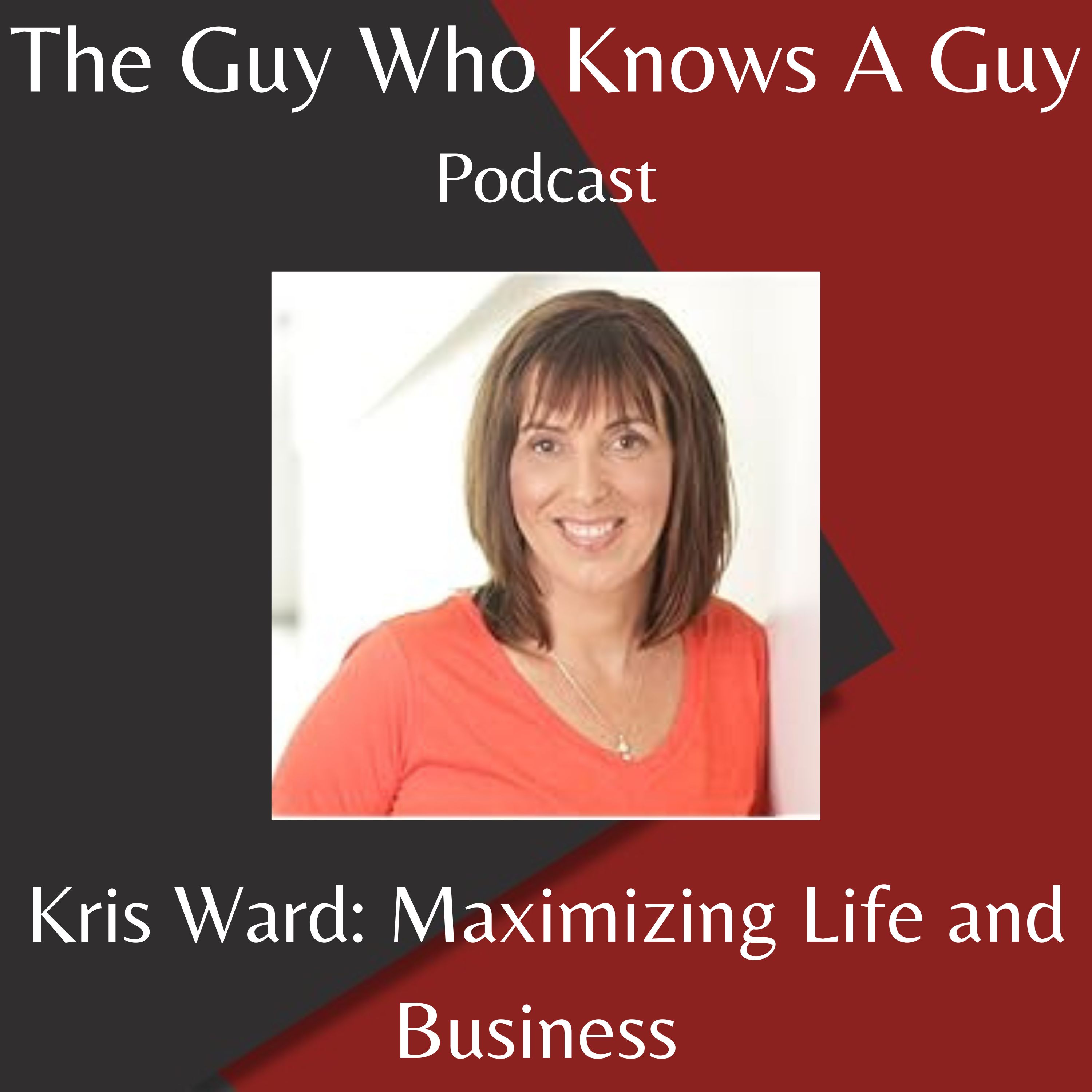 Kris Ward: Maximizing Life and Business