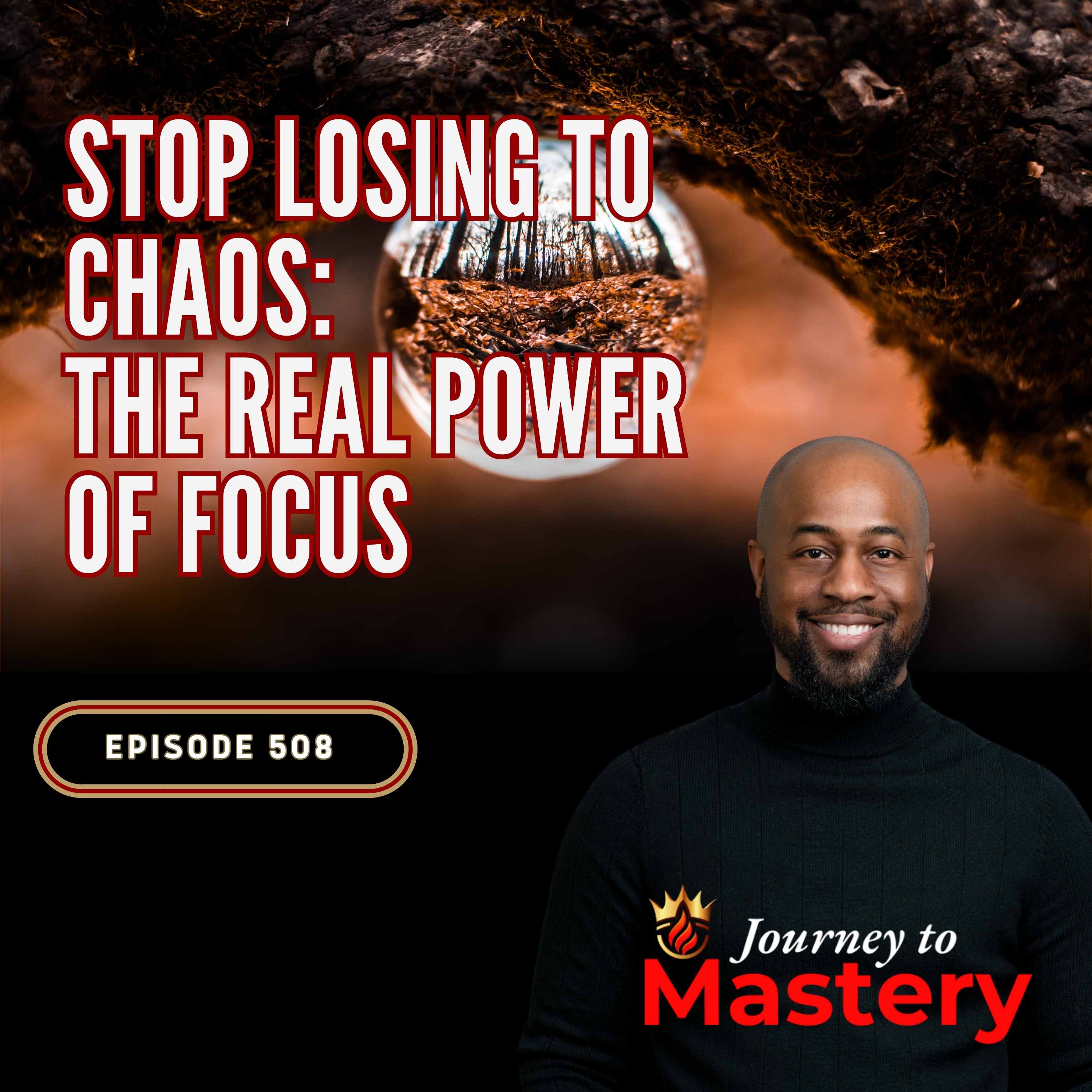 508: Stop Losing to Chaos: The Real Power of Focus