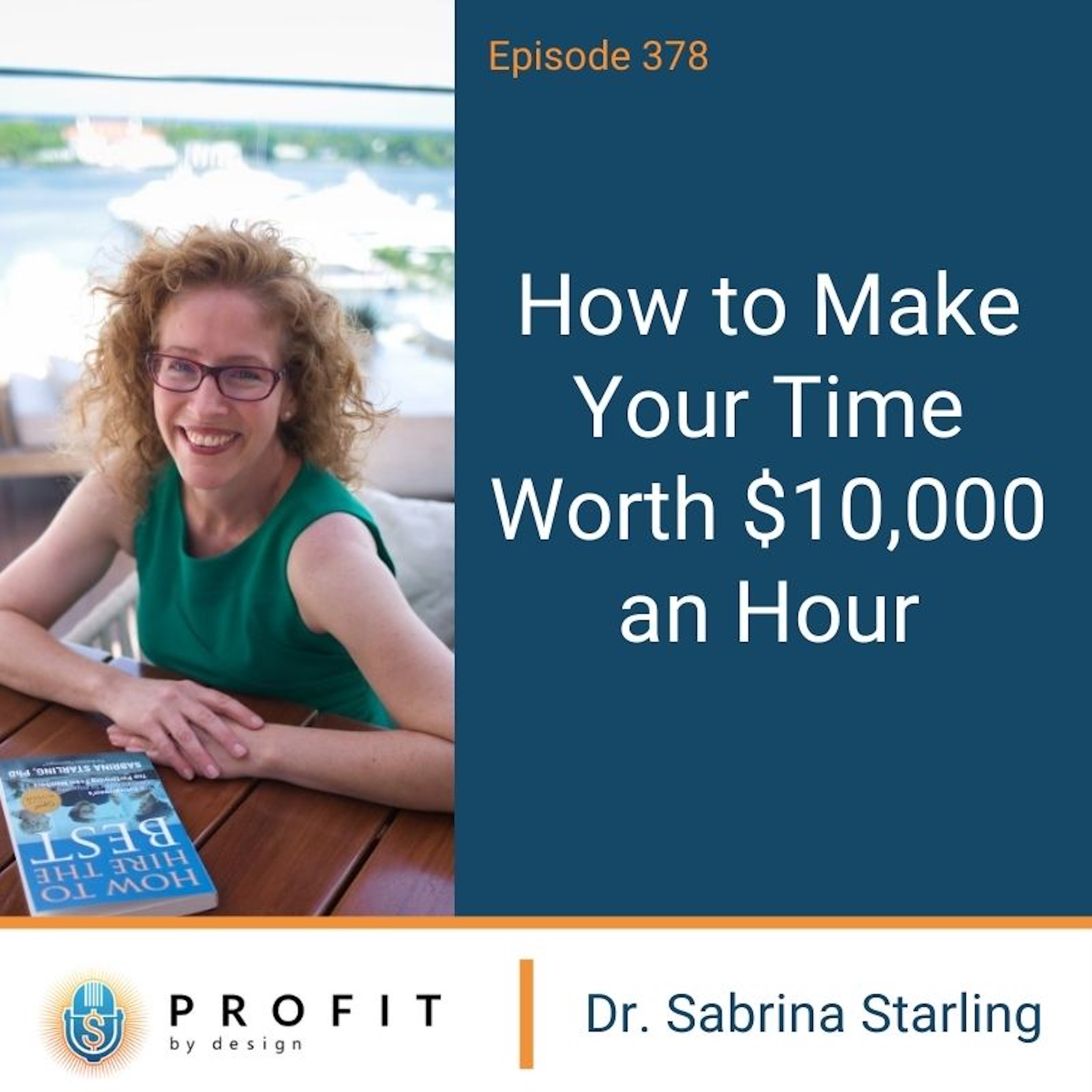 378: How to Make Your Time Worth $10,000 an Hour