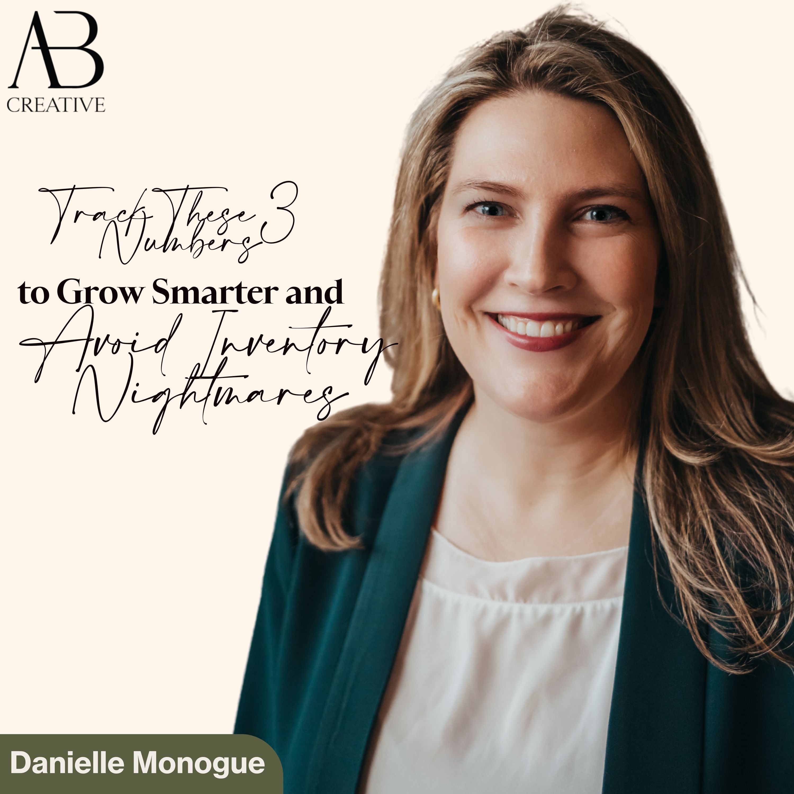 (Replay) Track These 3 Numbers to Grow Smarter and Avoid Inventory Nightmares with Danielle Monogue