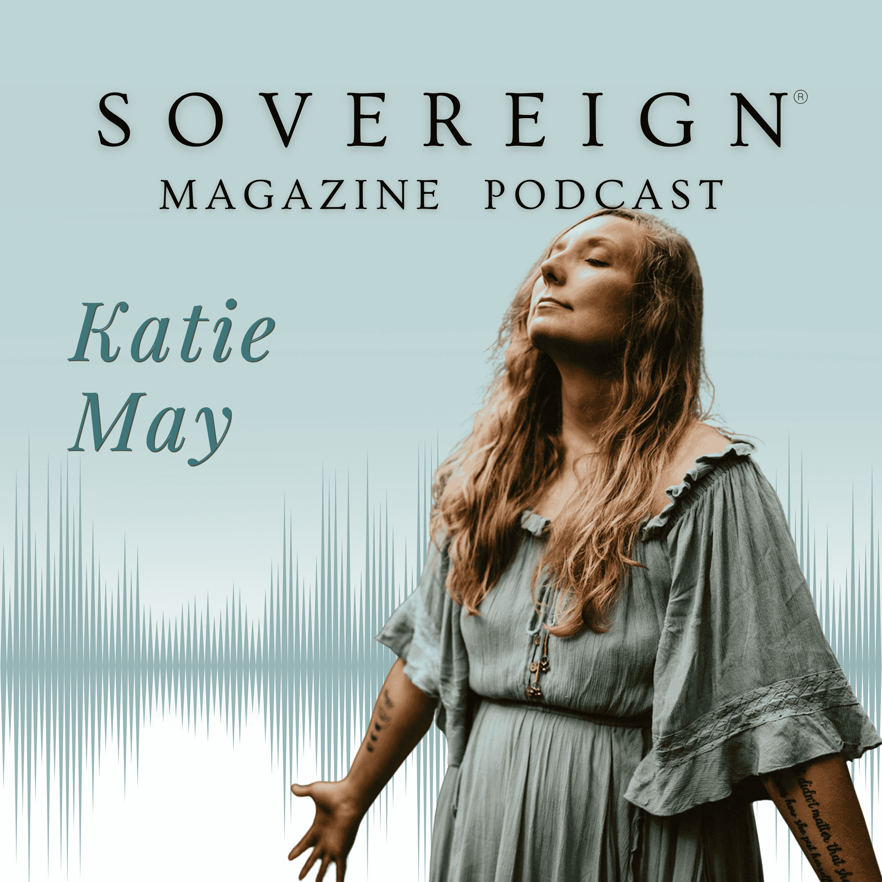 A Woman Unto Herself | SOVEREIGN Magazine® Podcast with Katie May