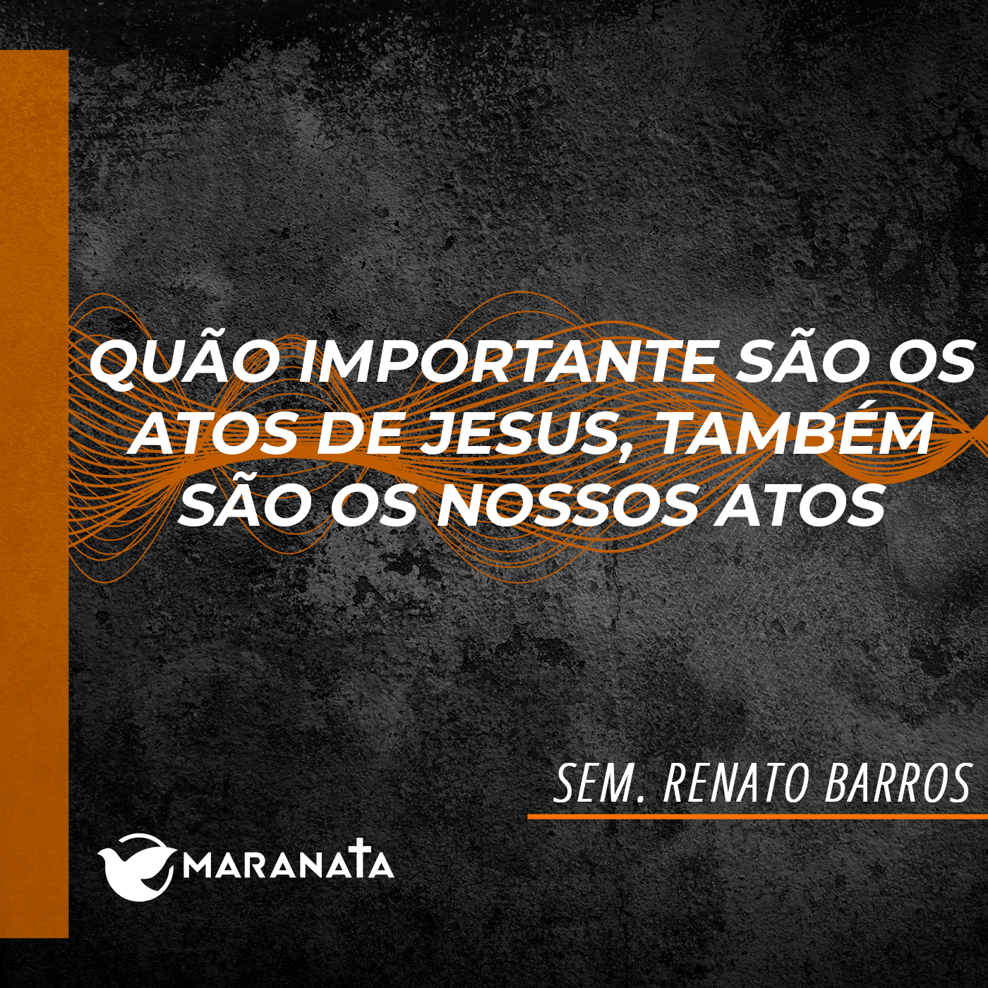Quão importante são os atos de Jesus, também são os nossos atos - Sem. Renato Barros
