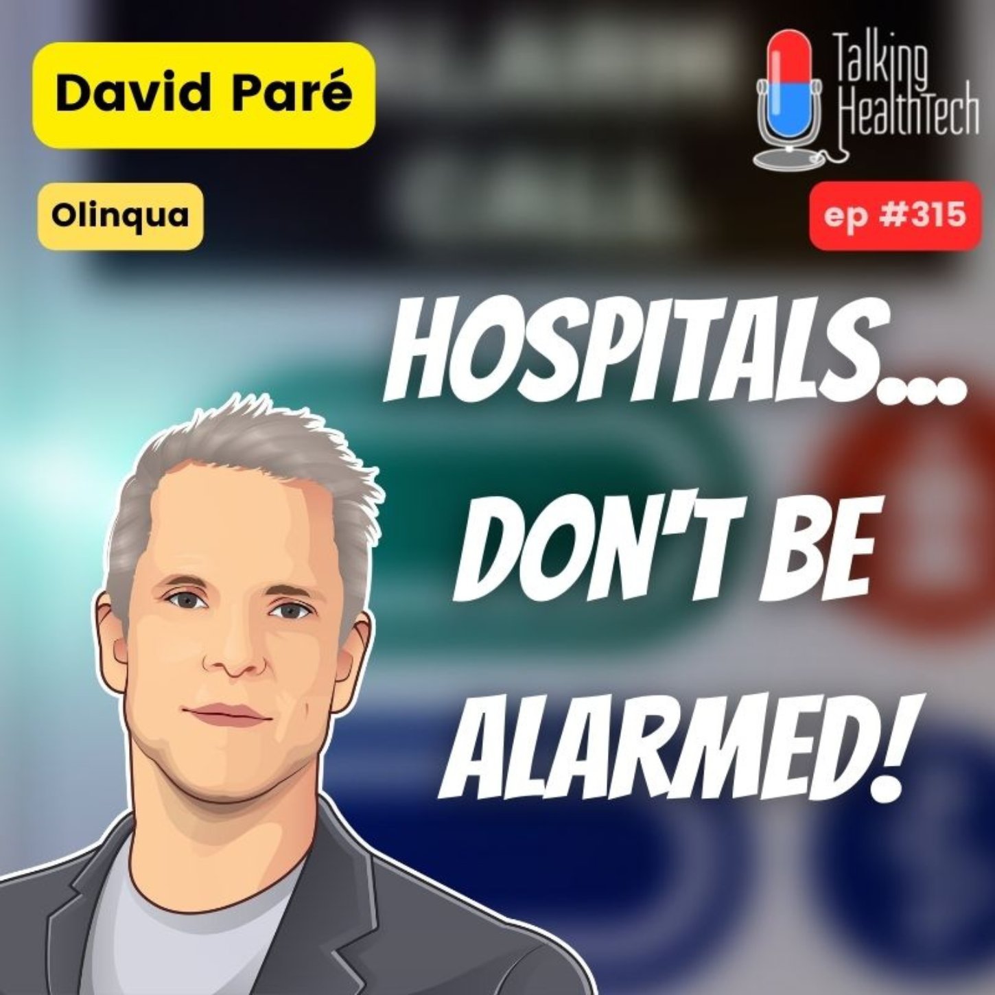 315 - Hospitals; don't be alarmed! David Paré, Olinqua