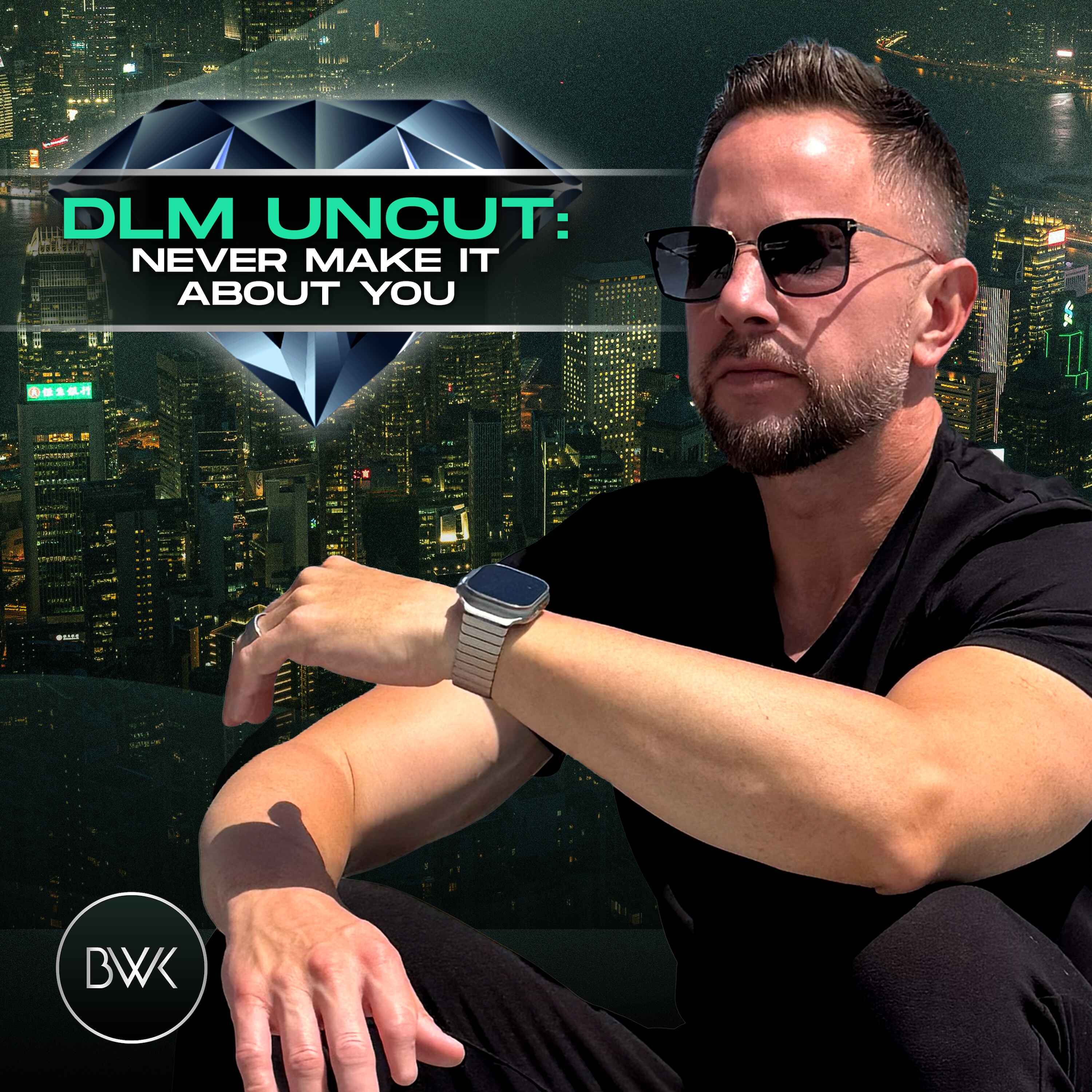DLM Uncut: Never Make It About You