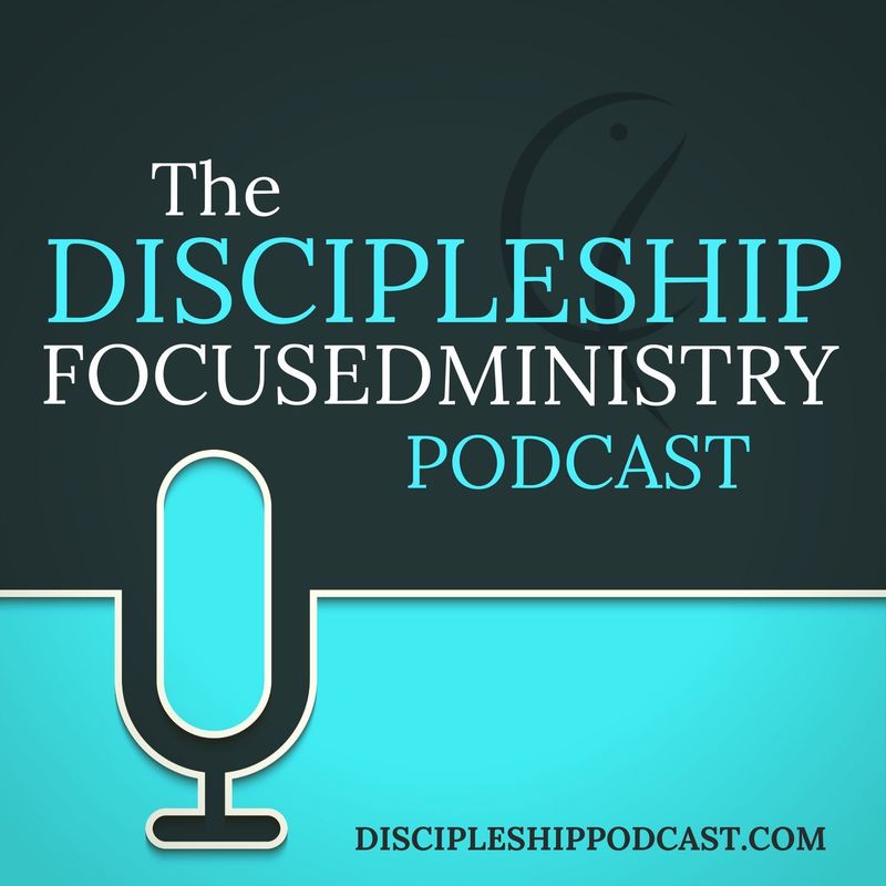 Artwork for podcast The Discipleship Focused Ministry Podcast
