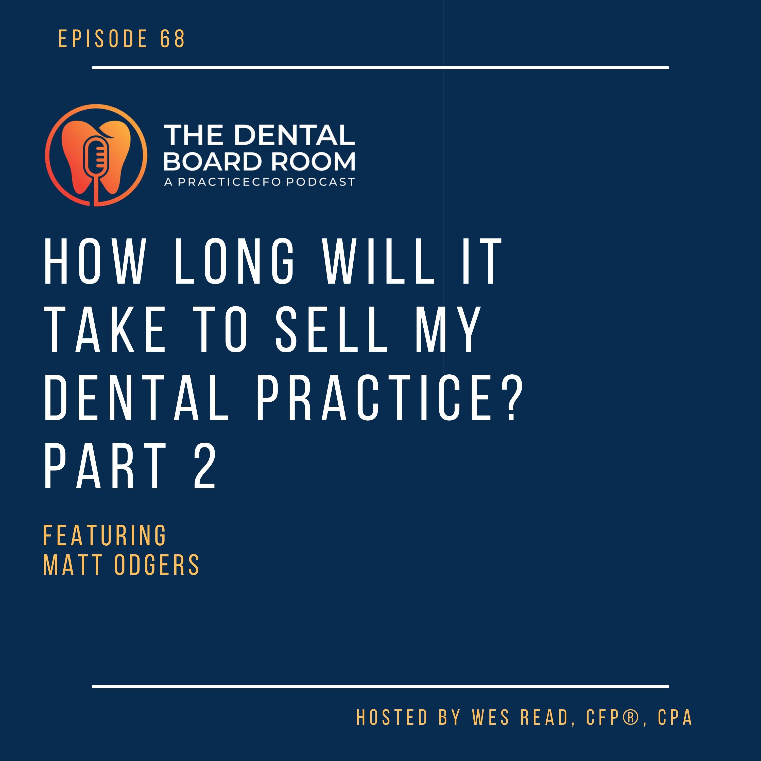 68: How Long Will It Take to Sell My Dental Practice? Part 2—with Matt Odgers