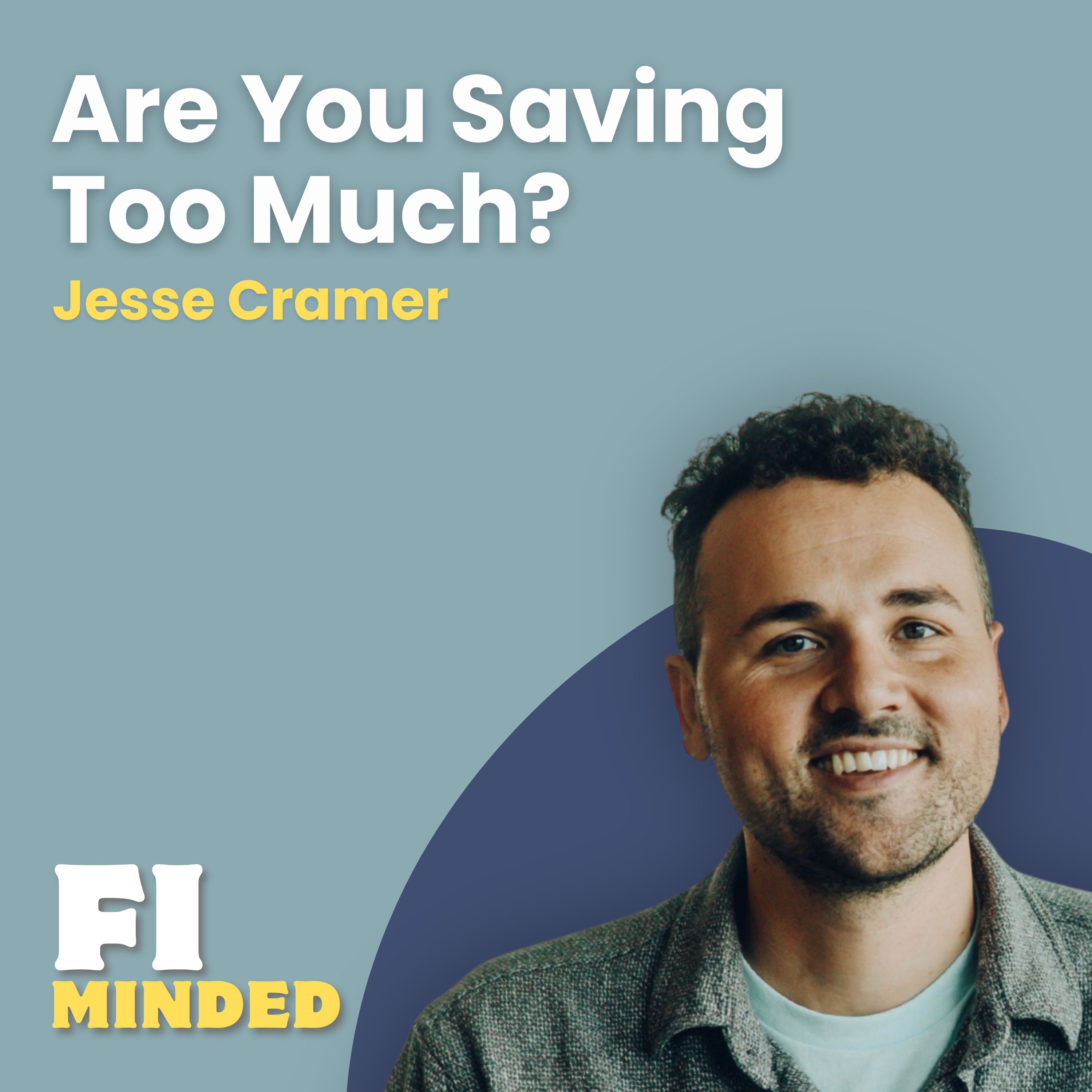 When Saving Too Much Starts Holding You Back | E179 Jesse Cramer