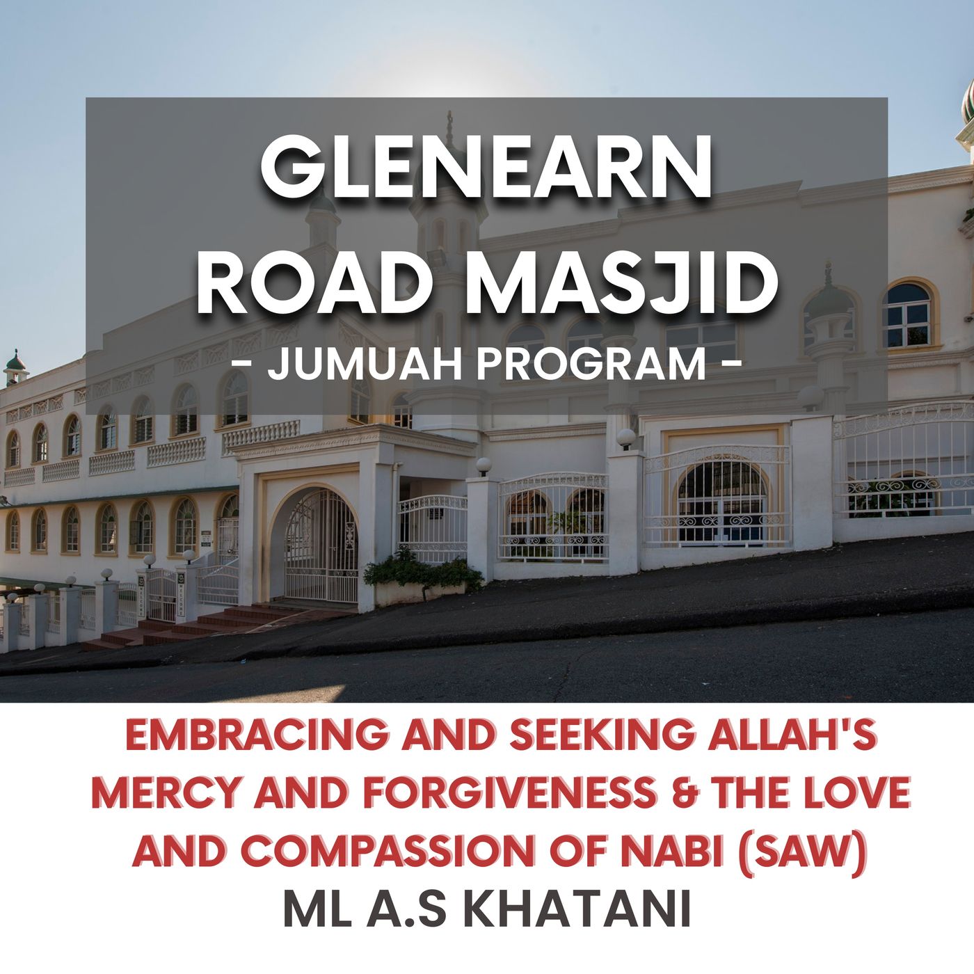 Embracing and seeking Allah's mercy and forgiveness & The love and compassion of Nabi (SAW) by ML A.S Khatani