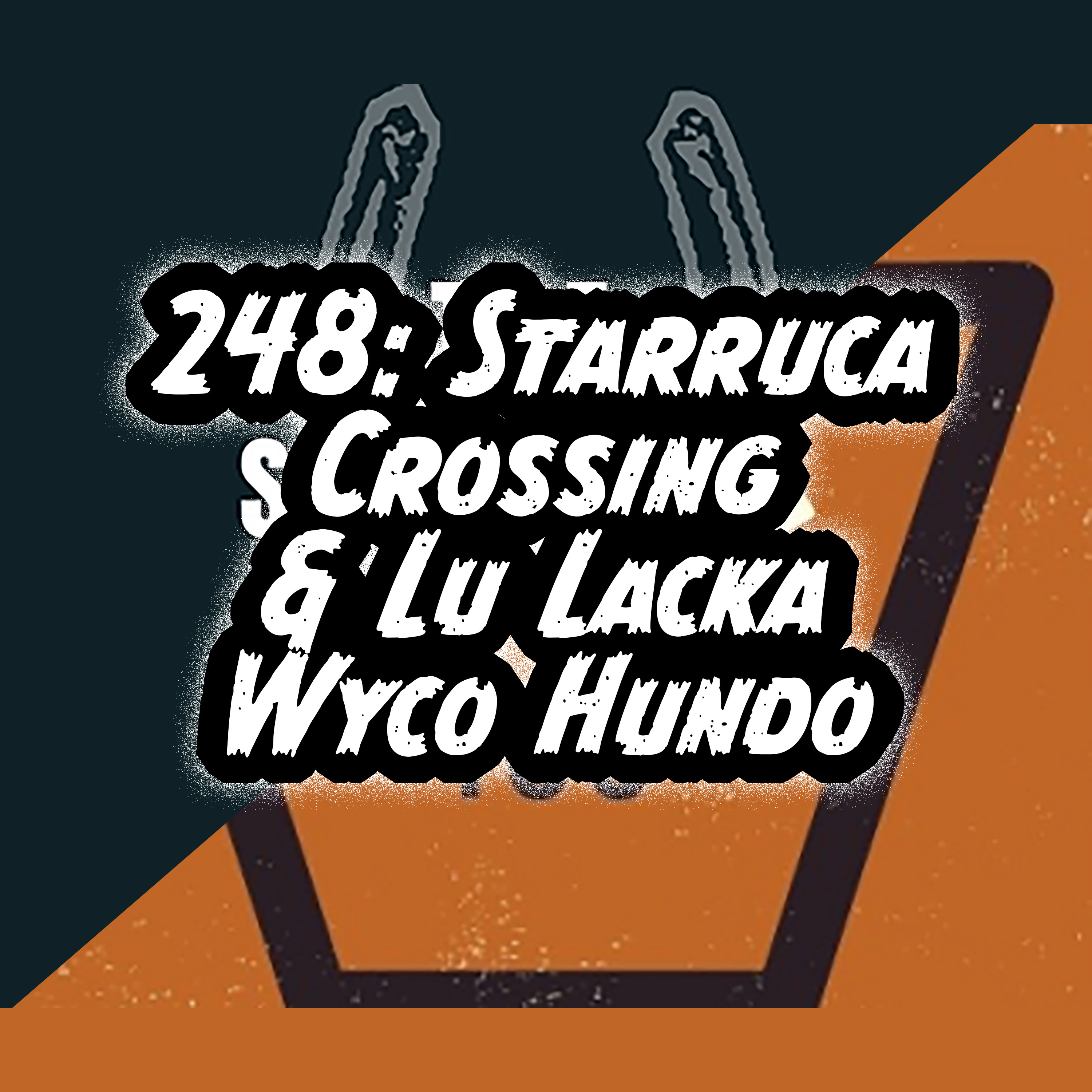 248: Starrucca Crossing & Lu Lacka Wyco Hundo