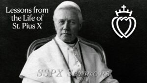 Lessons from the Life of St. Pius X - SSPX Sermons