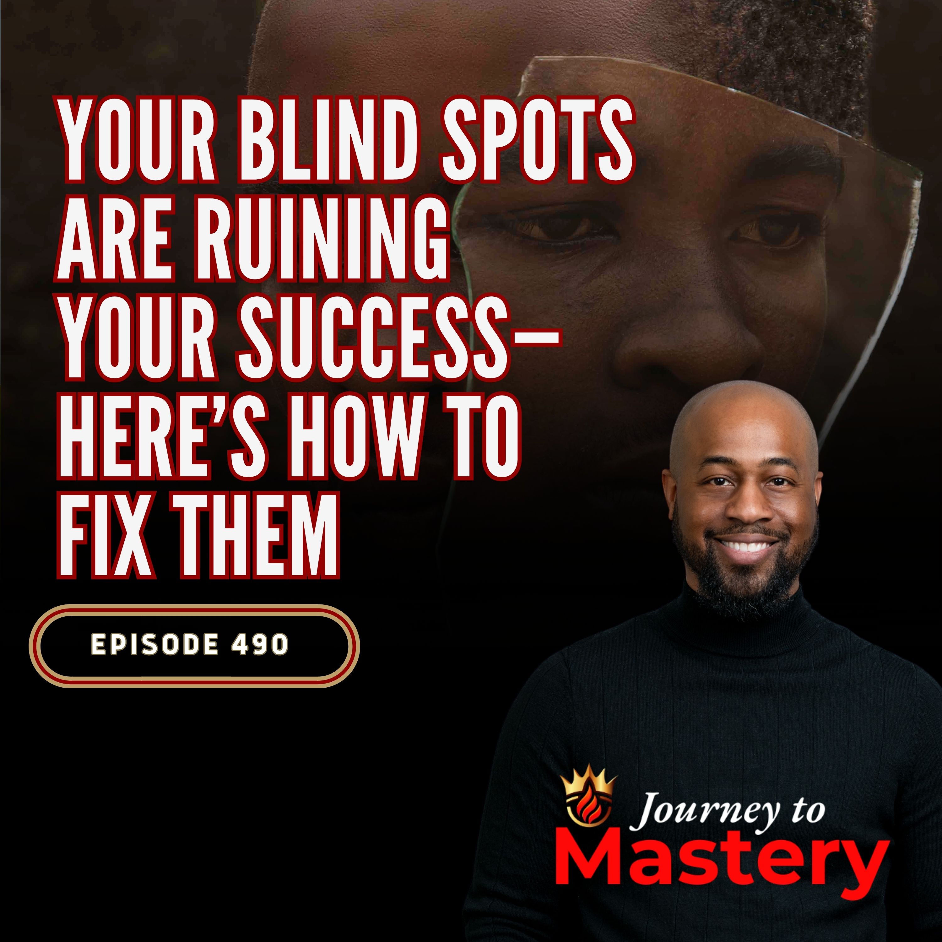 490: Your Blind Spots Are Ruining Your Success—Here’s How to Fix Them