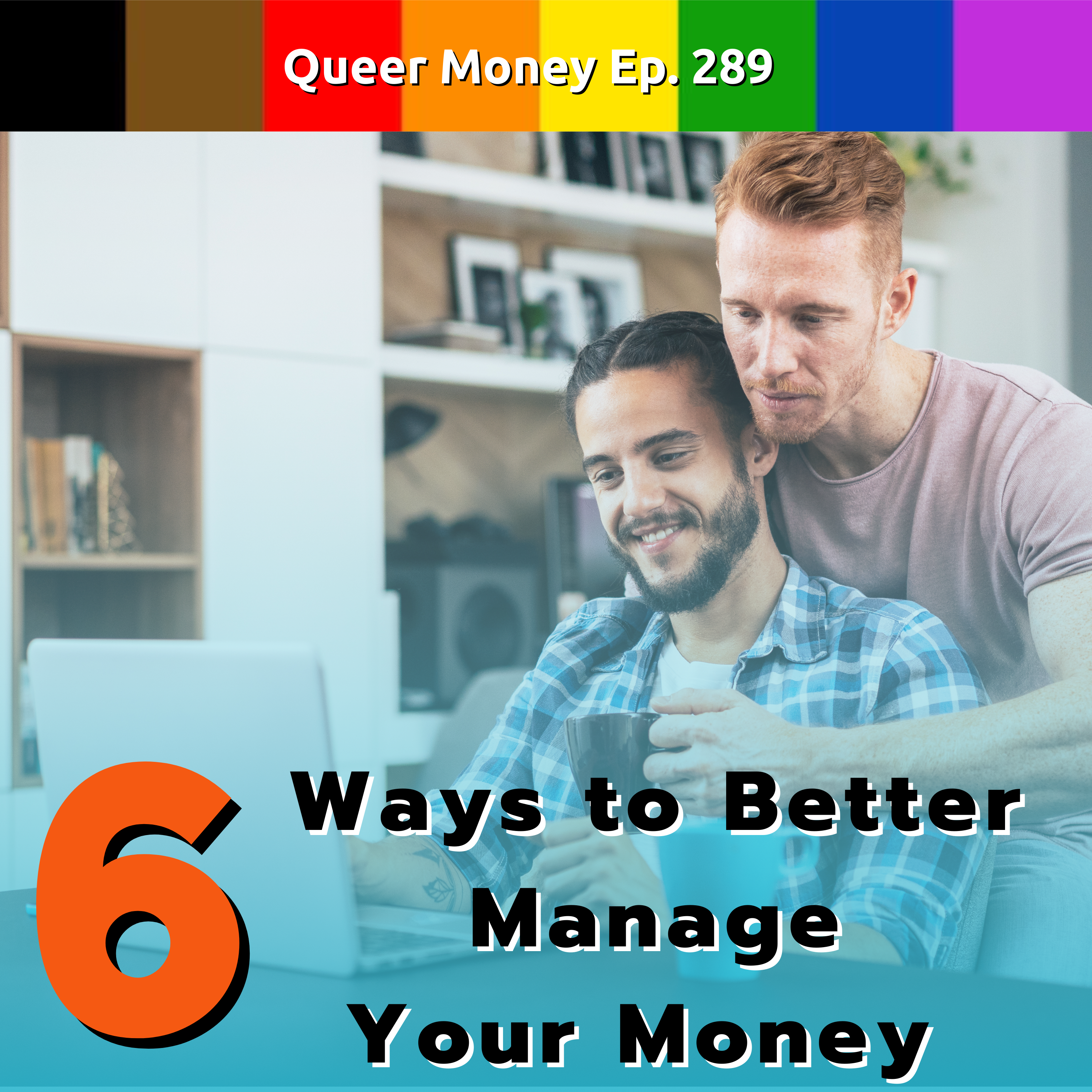 6 Ways to Better Manage Your Money - Queer Money Ep. 289