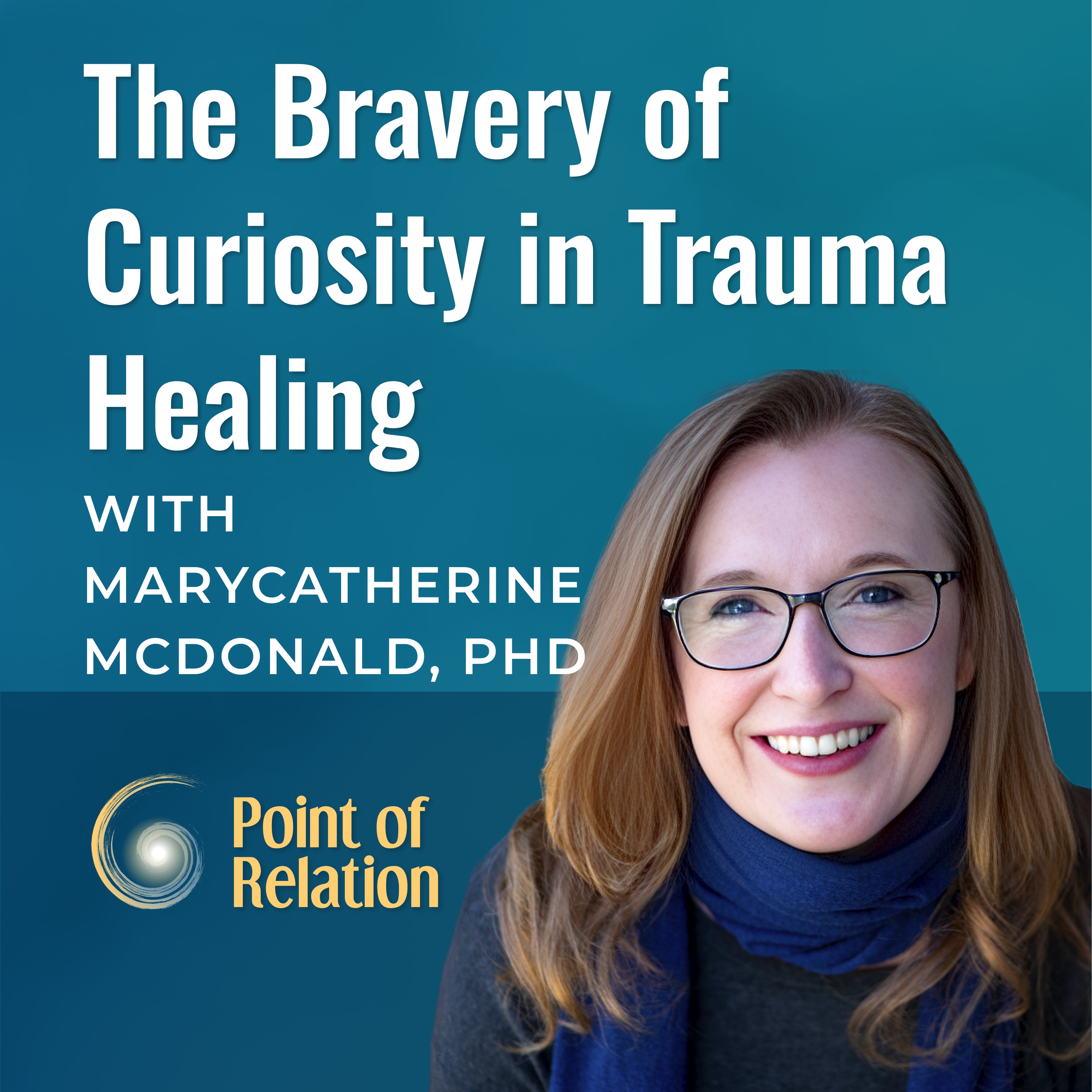 Dr. MaryCatherine McDonald | The Bravery of Curiosity in Trauma Healing