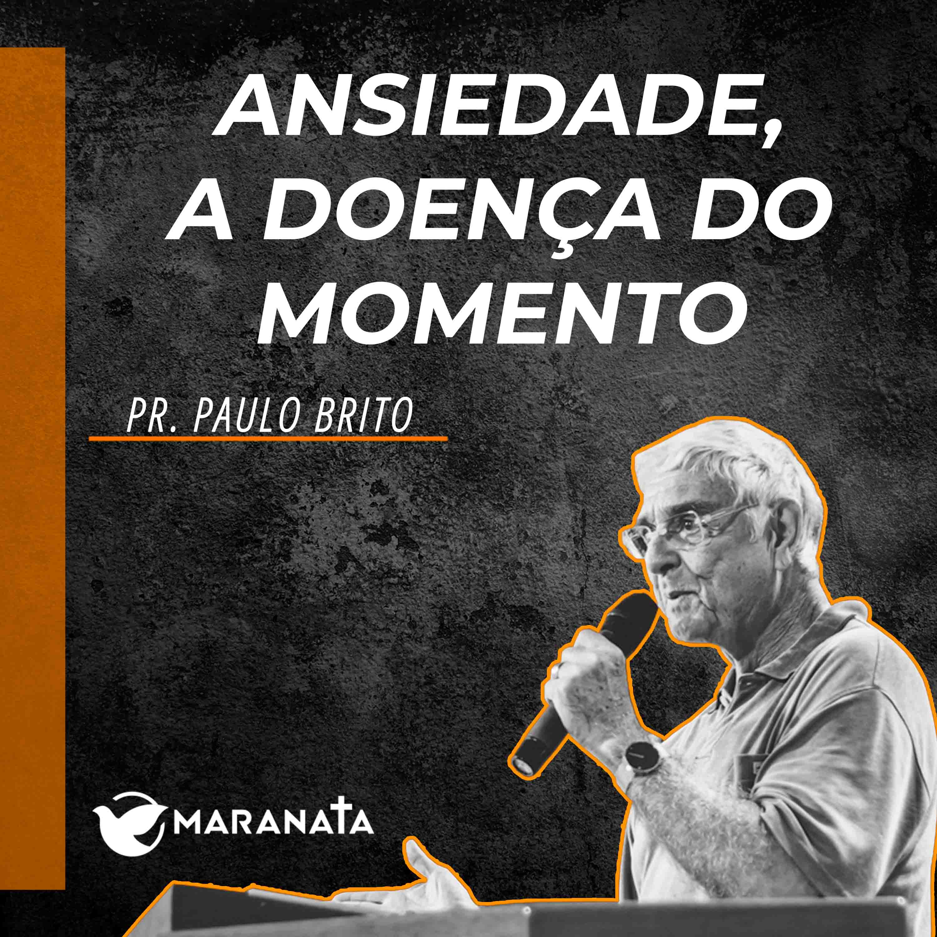 Ansiedade, a doença do momento - Pr. Paulo Brito