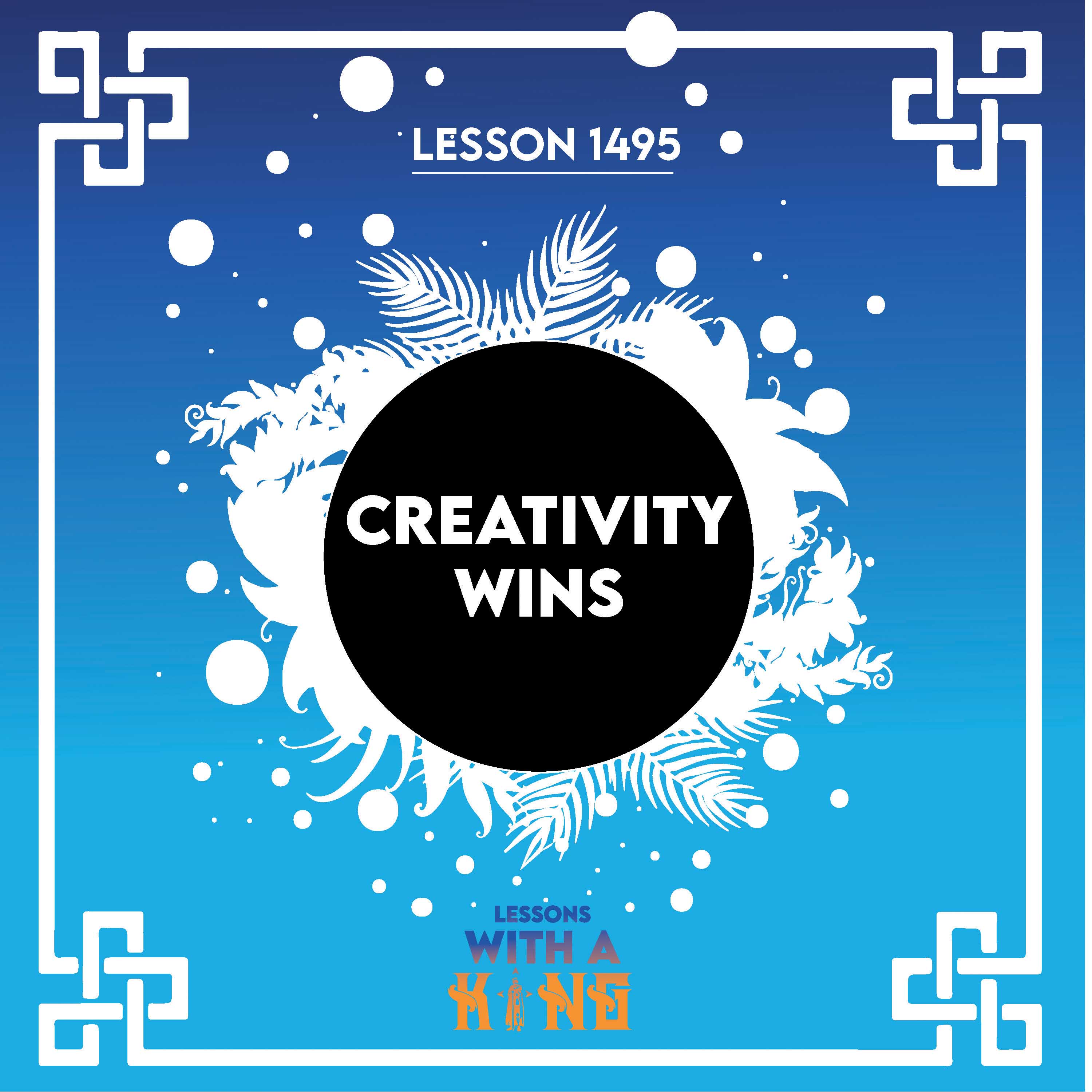 Lesson 1495: Creativity Wins