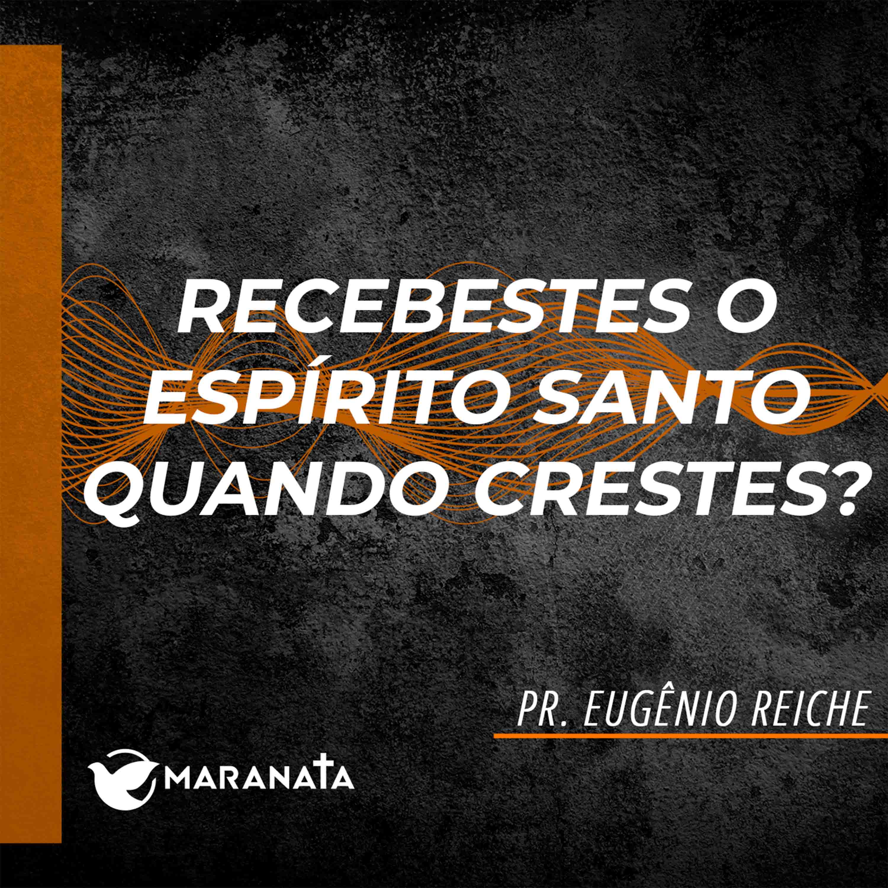 Recebestes o Espírito Santo quando crestes - Pr. Eugênio Reiche