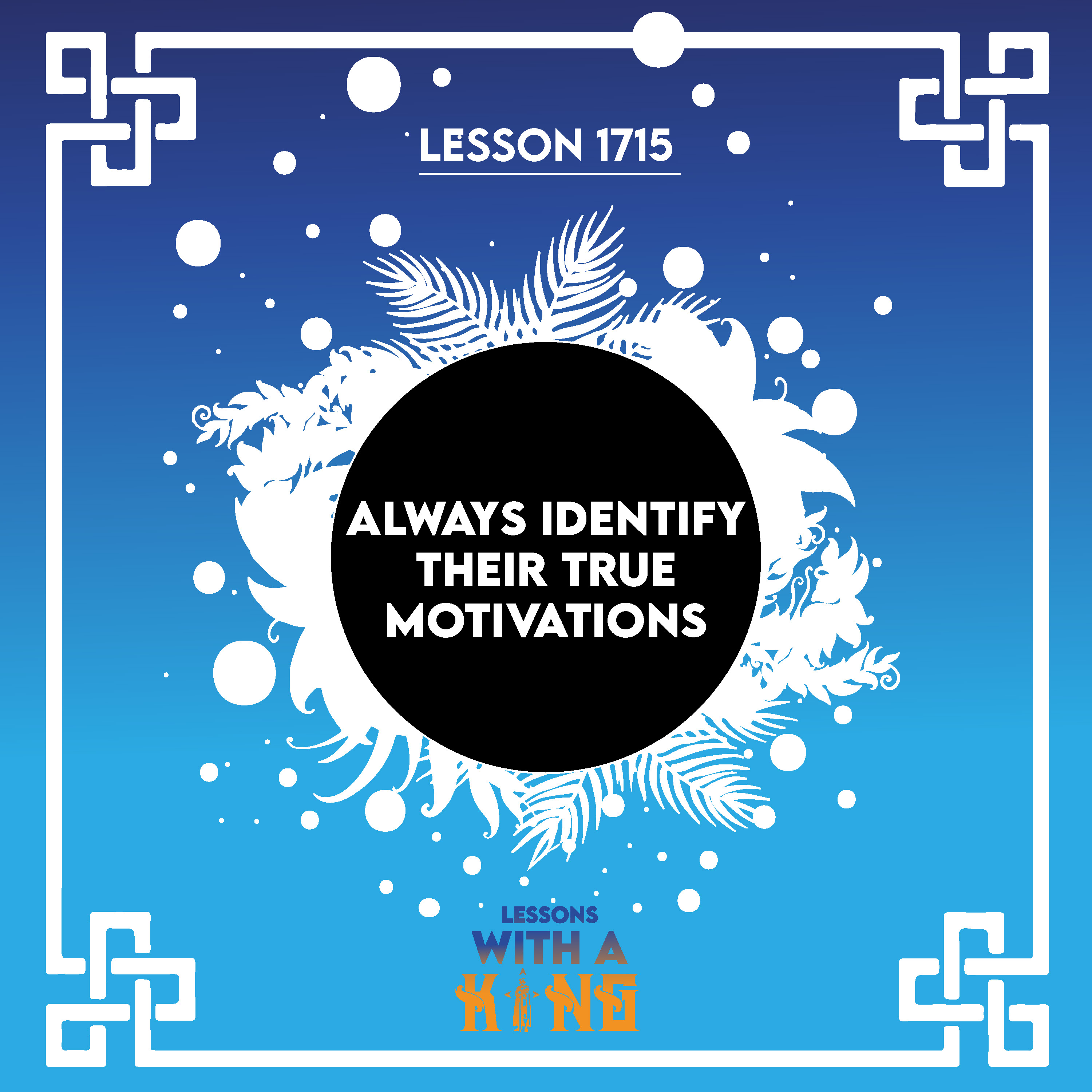Lesson 1715: Always Identify Their True Motivations