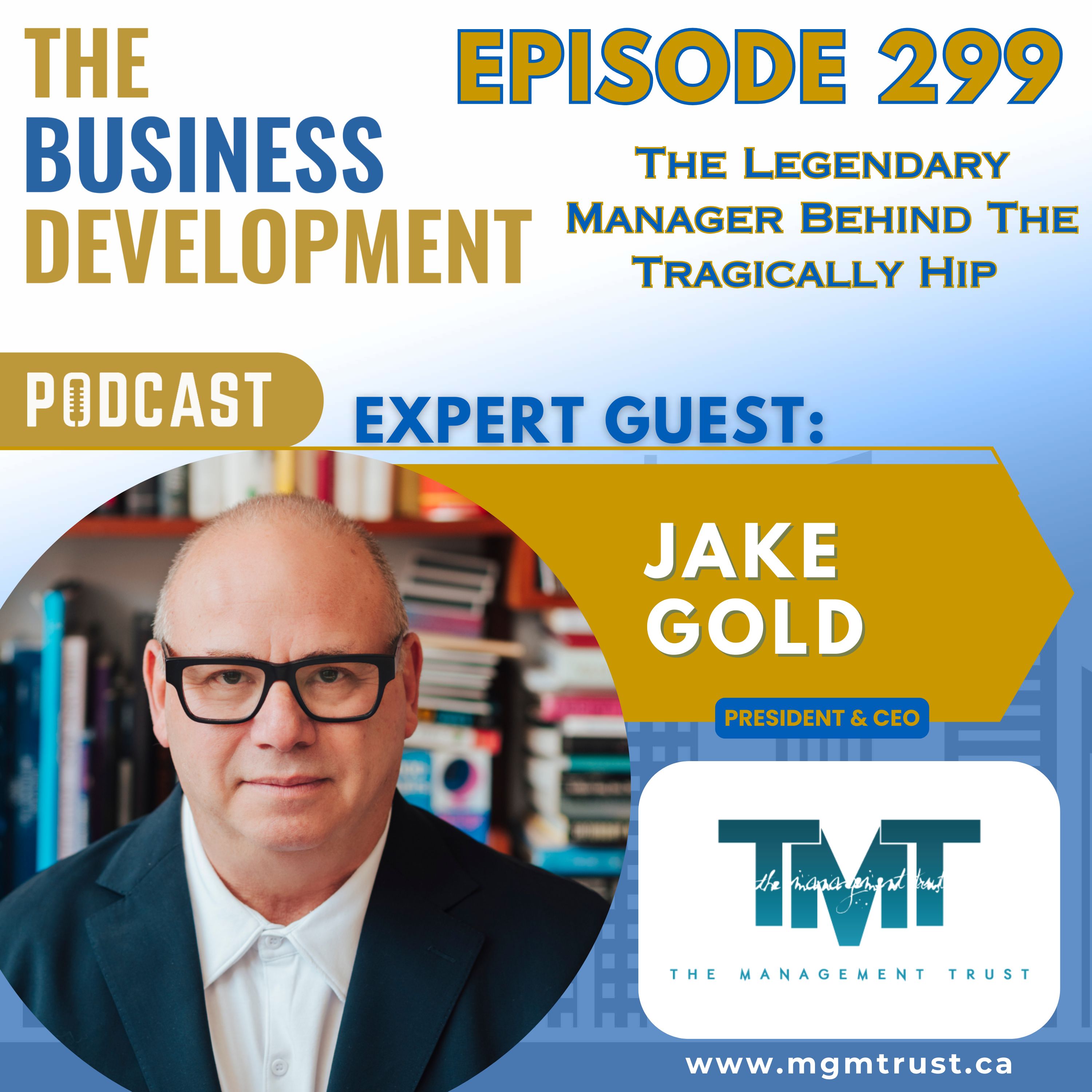 The Legendary Manager Behind The Tragically Hip with Jake Gold