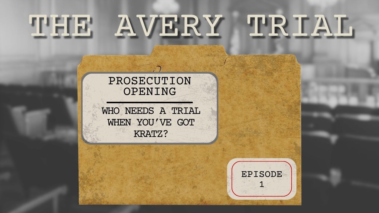 The Avery Trial: Episode 1 – Who Needs a Trial When You've Got Kratz?