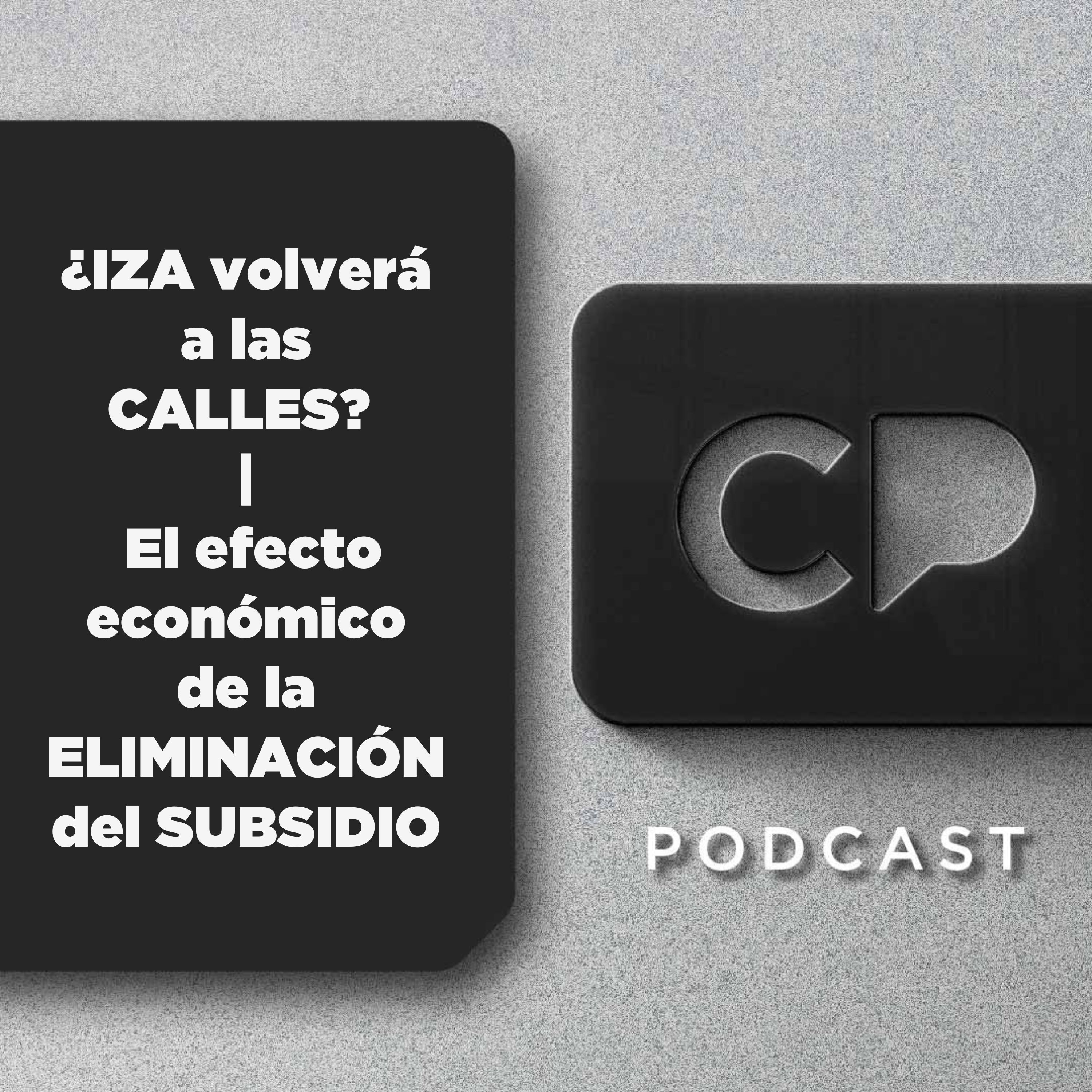 17/SEP: ¿IZA volverá a las CALLES? | El efecto económico de la ELIMINACIÓN del SUBSIDIO