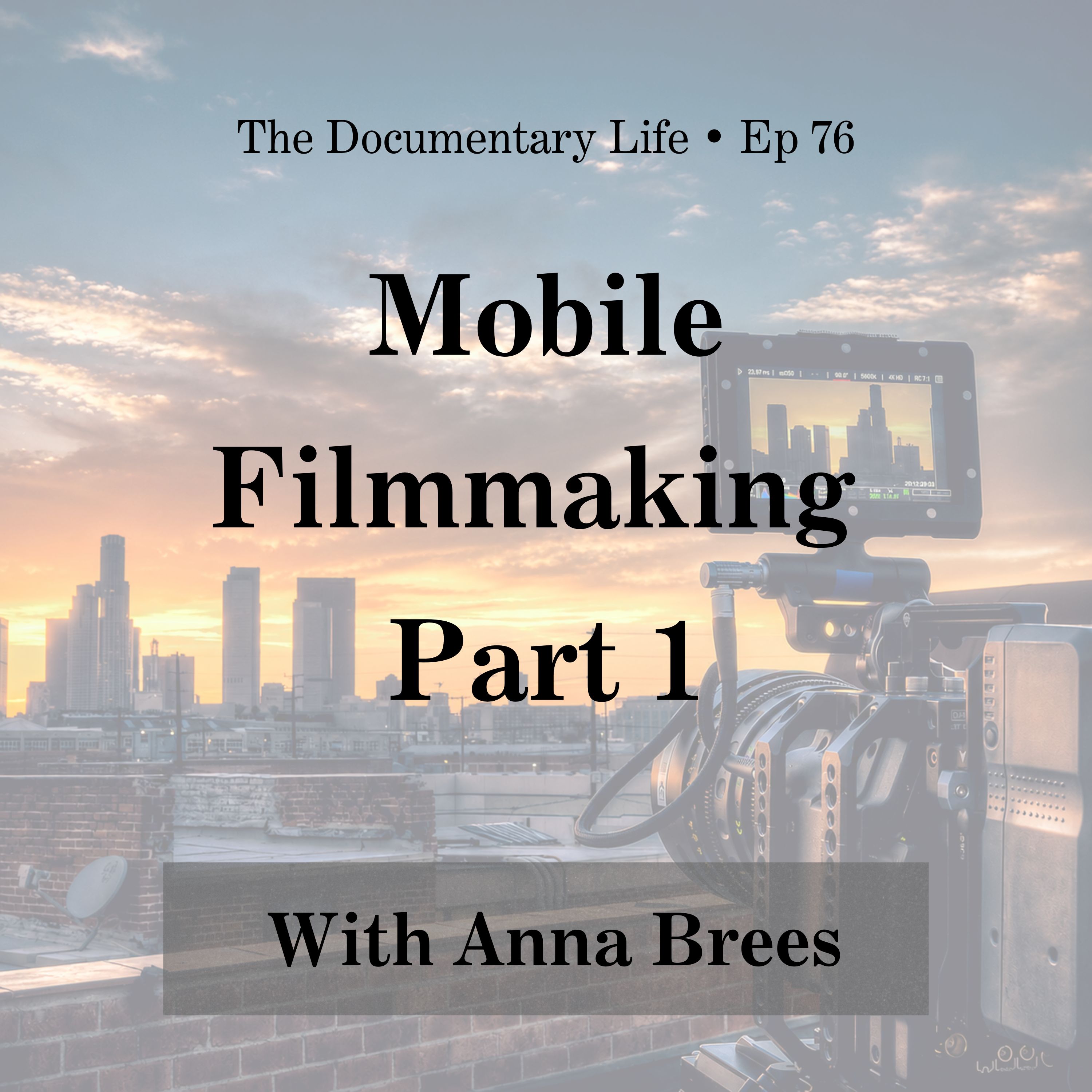 76 – Mobile Filmmaking Special, Pt 1 with Anna Brees