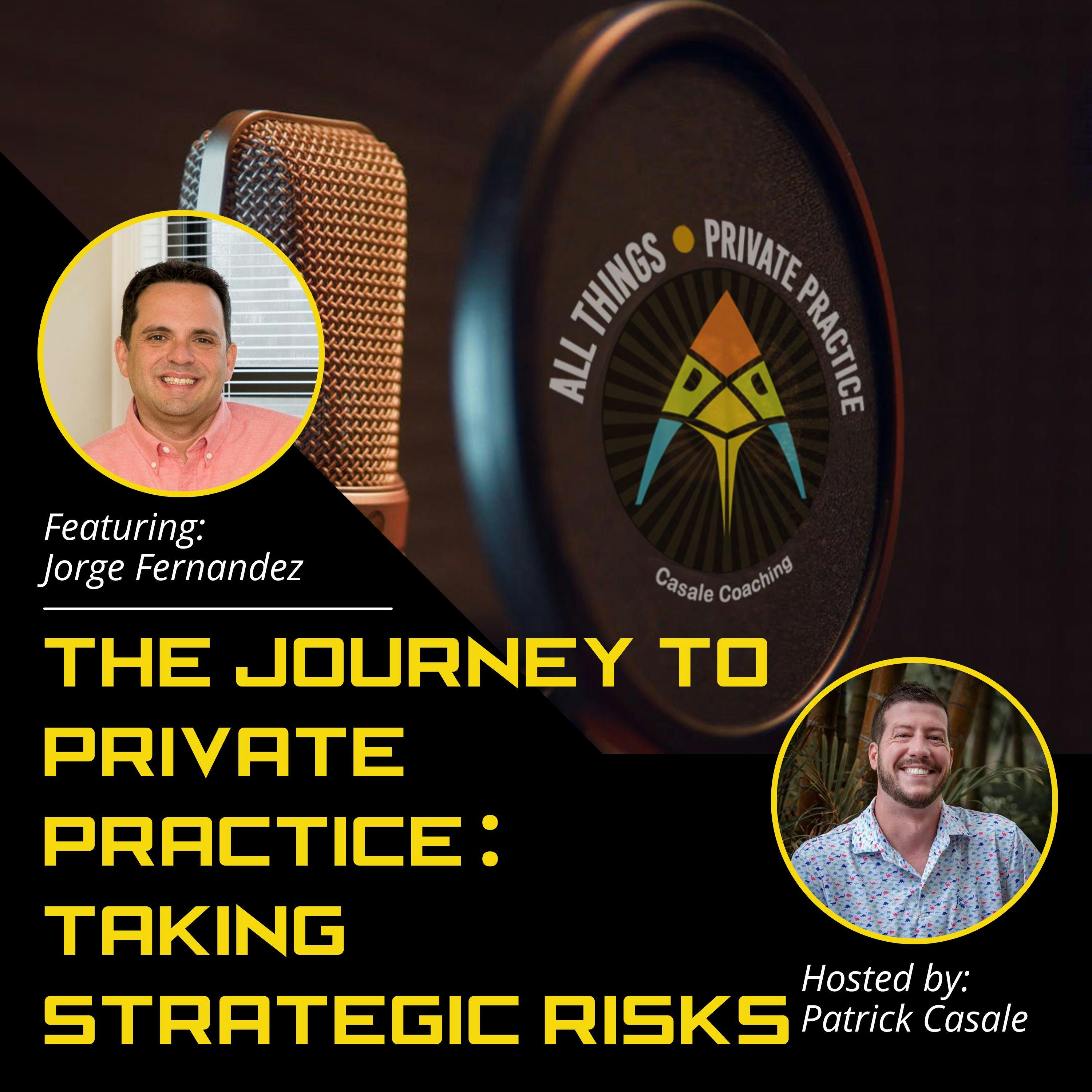Episode 141: The Journey to Private Practice: Taking Strategic Risks [featuring Jorge Fernandez]