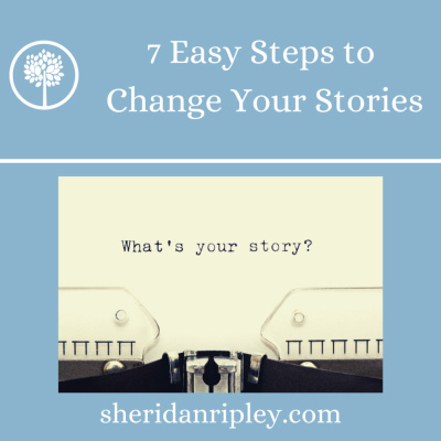 #13 Seven Easy Steps to Change Your Stories so you can Change Your Life! episode artwork