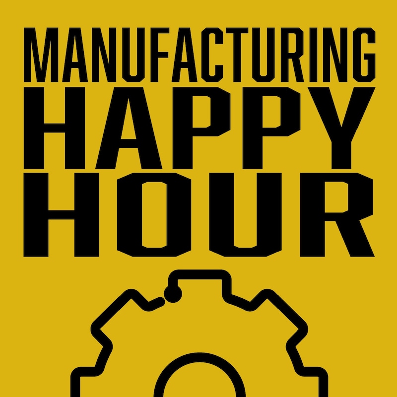 Artwork for podcast Manufacturing Happy Hour