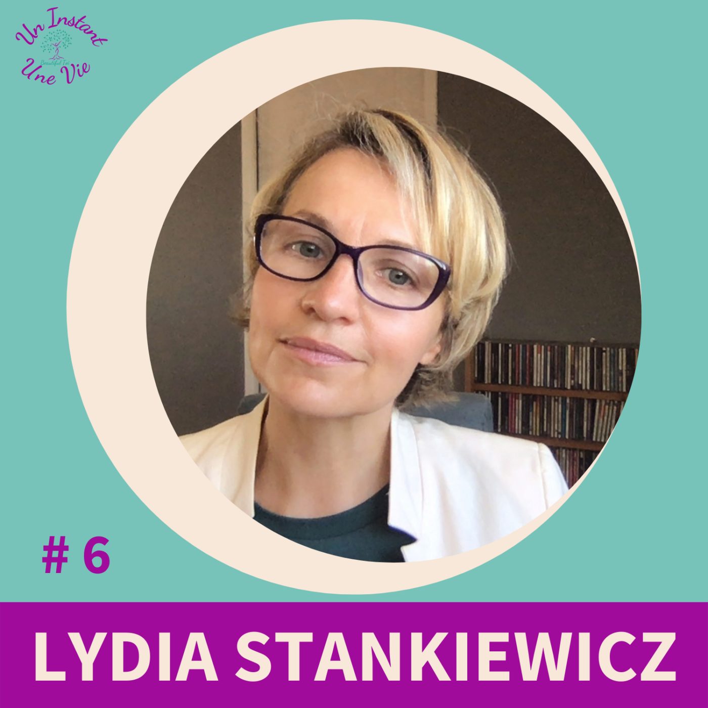 [ Un Instant, Une Vie ] #6 Lidia Stankiewicz * Apprendre le vrai NON pour dire un vrai OUI