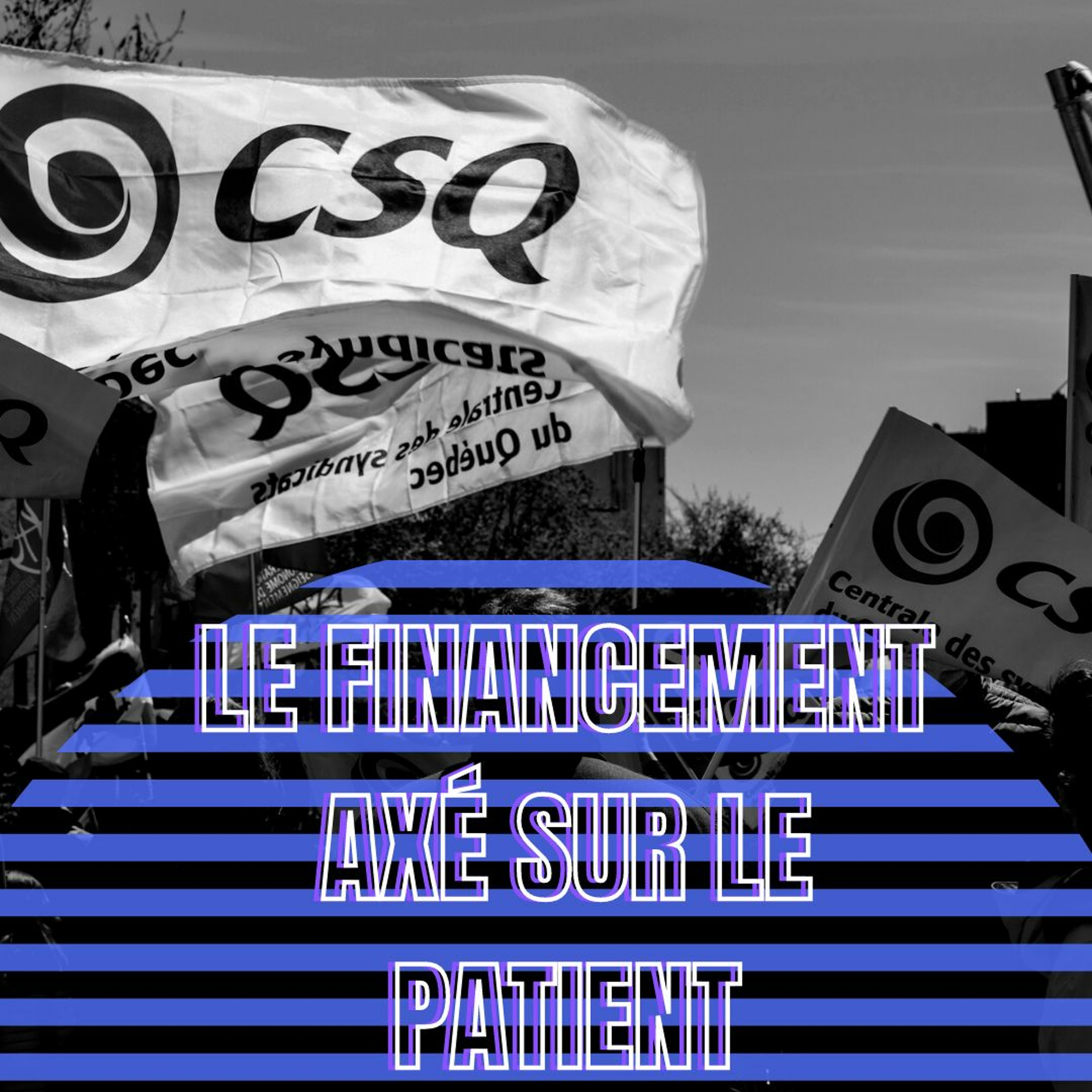 À la CSQ, cette semaine : E02 - Le financement axé sur le patient