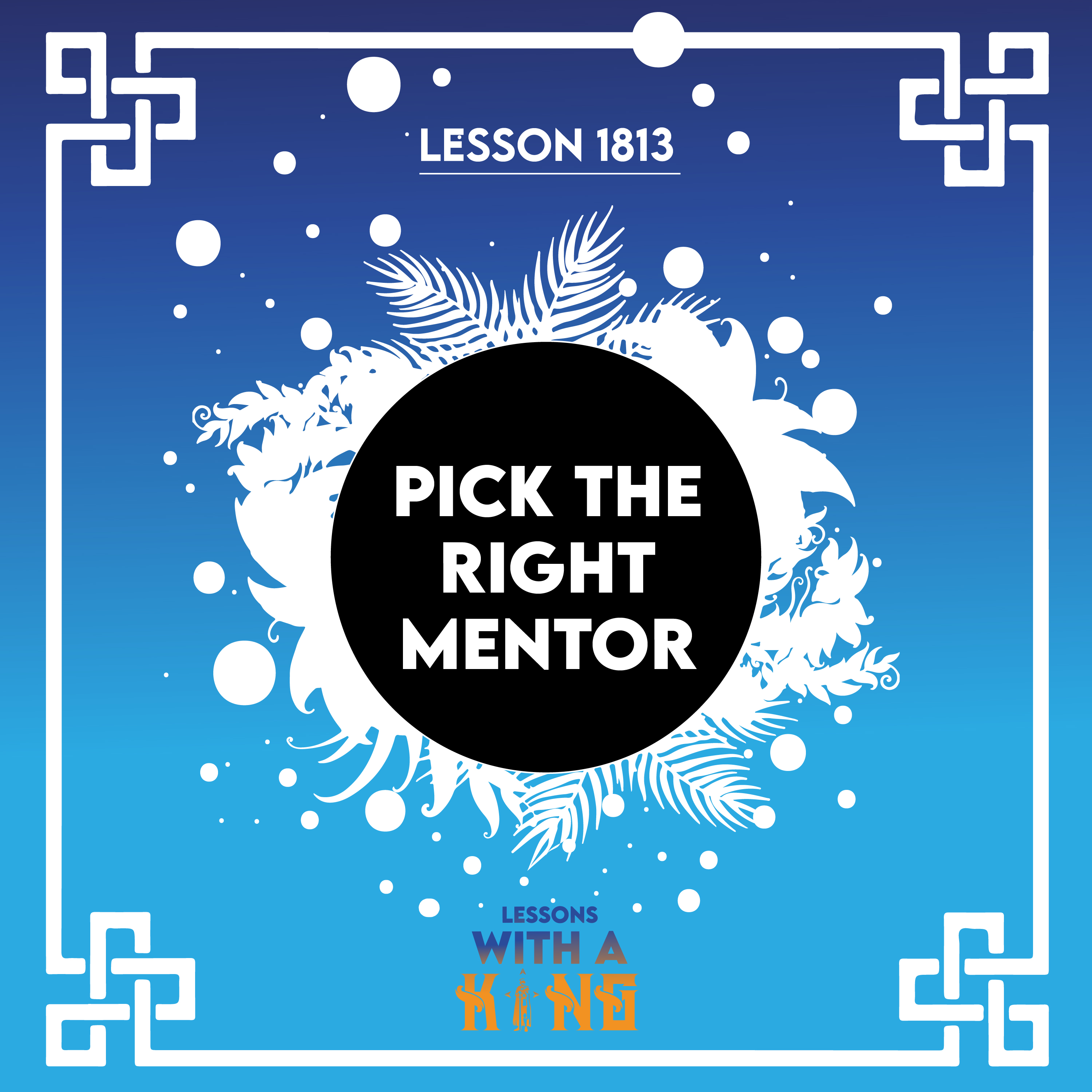Lesson 1813: Pick The Right Mentor