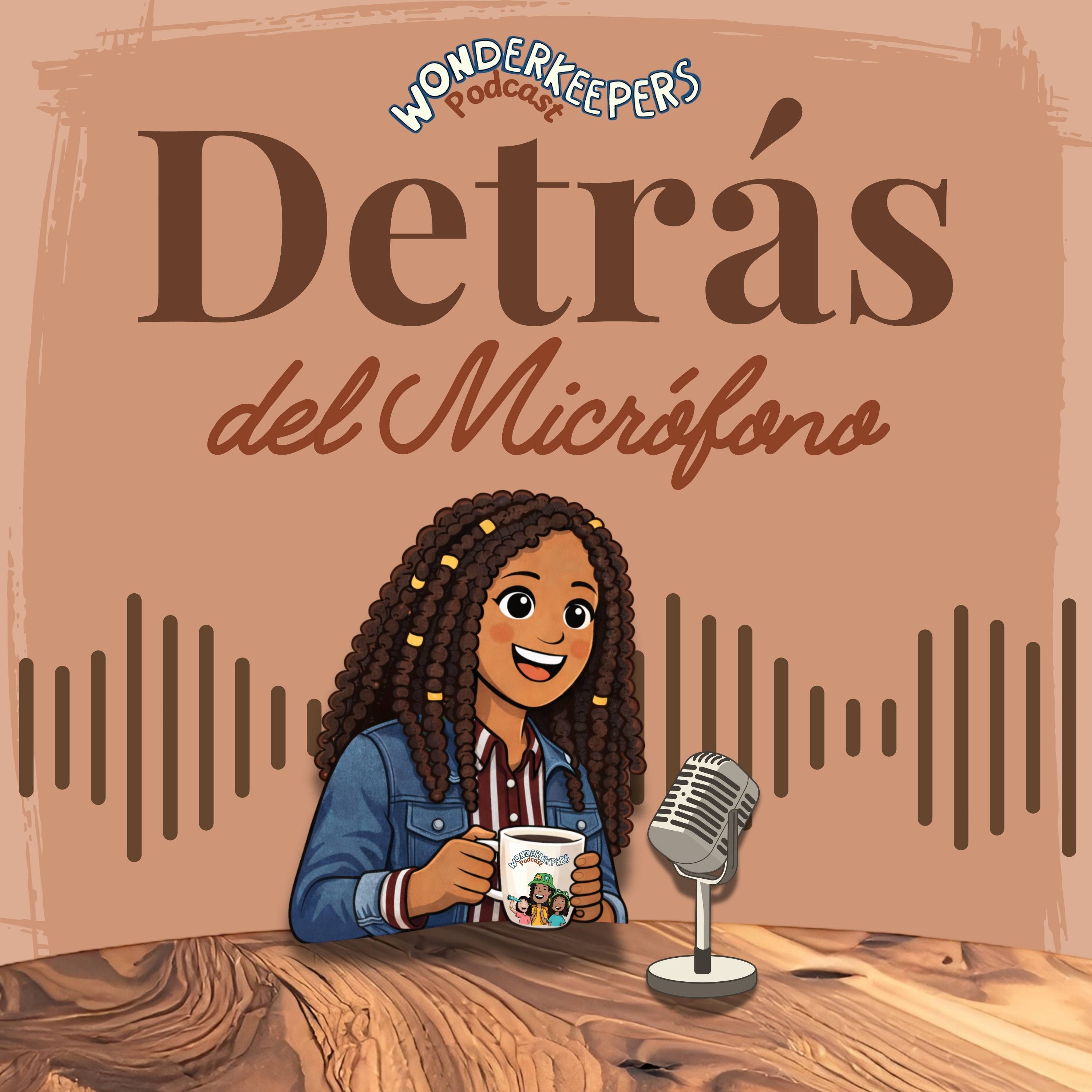 Detrás del Micrófono - Un Podcast de Wonderkeepers en Español